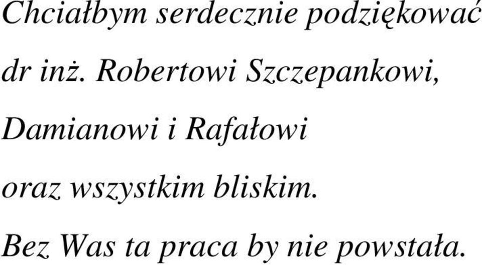 Damianowi i Rafałowi oraz wszystkim