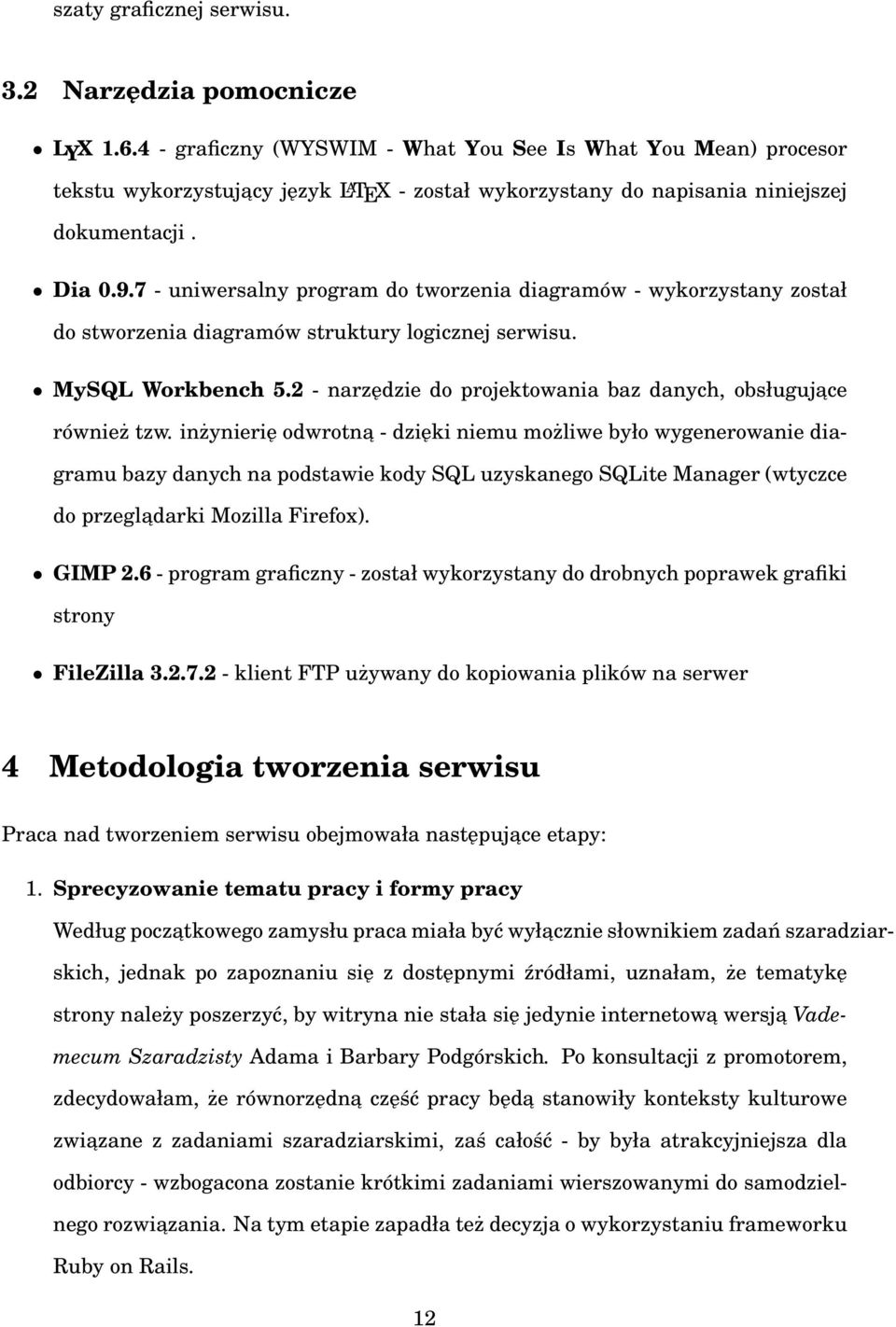 7 - uniwersalny program do tworzenia diagramów - wykorzystany został do stworzenia diagramów struktury logicznej serwisu. MySQL Workbench 5.