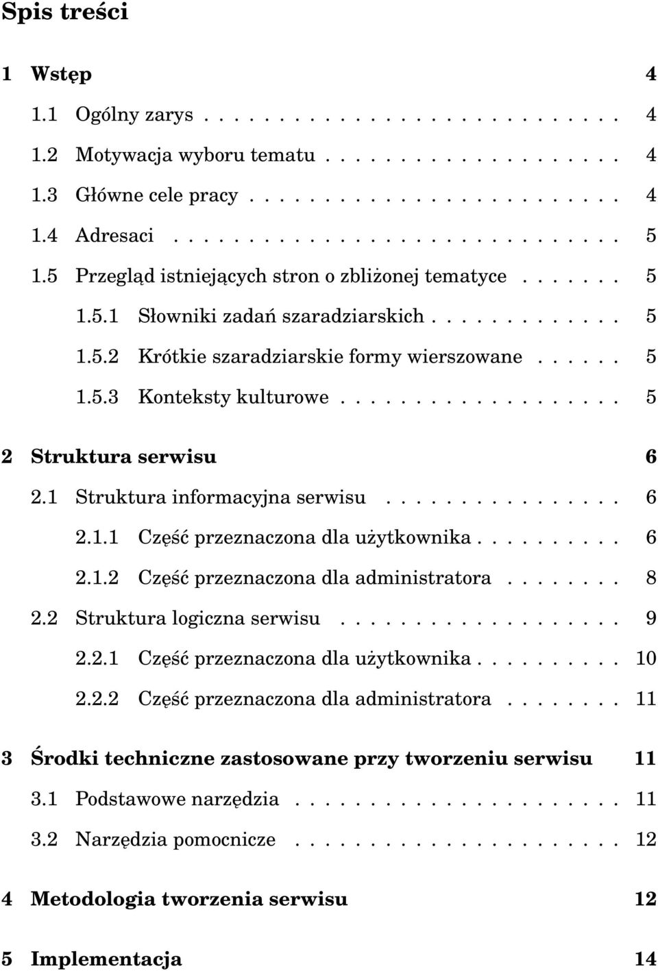 .................. 5 2 Struktura serwisu 6 2.1 Struktura informacyjna serwisu................ 6 2.1.1 Część przeznaczona dla użytkownika.......... 6 2.1.2 Część przeznaczona dla administratora........ 8 2.