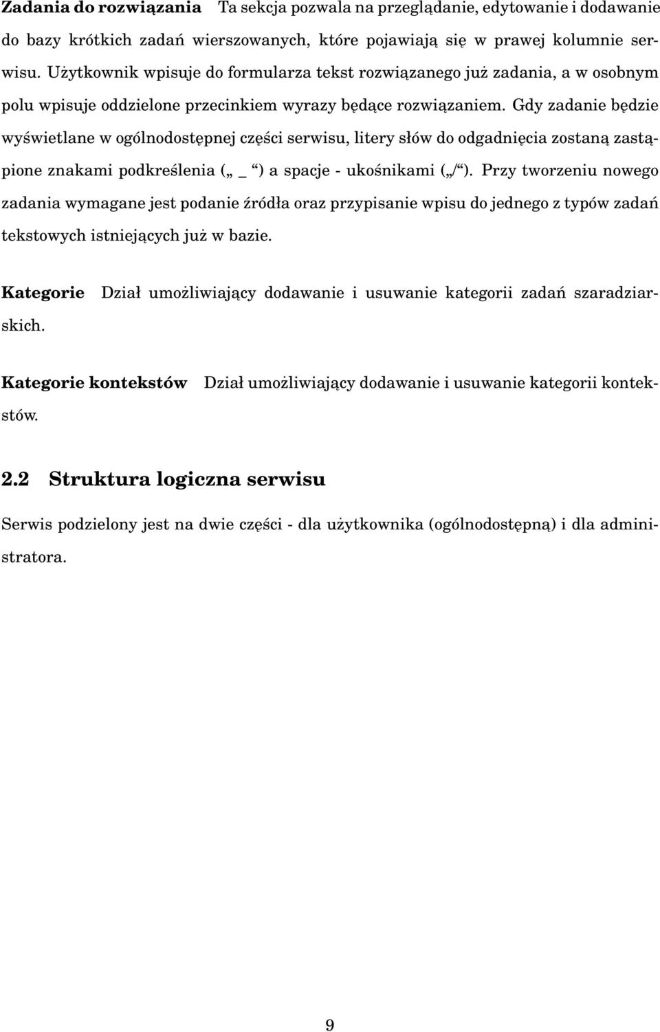 Gdy zadanie będzie wyświetlane w ogólnodostępnej części serwisu, litery słów do odgadnięcia zostana zasta- pione znakami podkreślenia ( _ ) a spacje - ukośnikami ( / ).