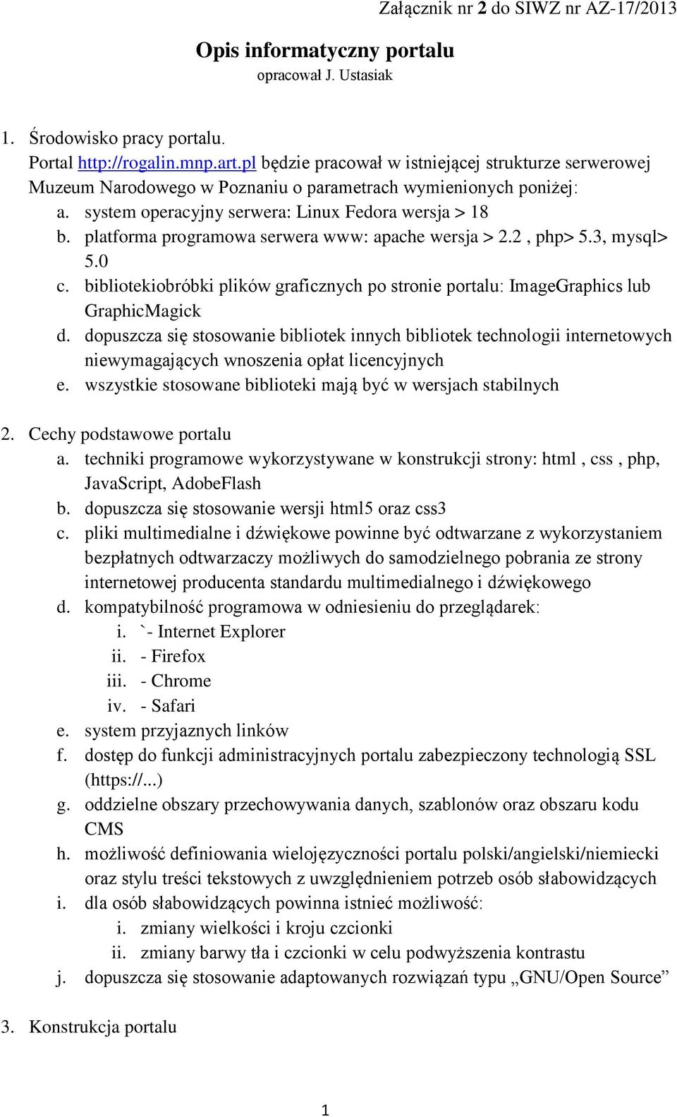 platforma programowa serwera www: apache wersja > 2.2, php> 5.3, mysql> 5.0 c. bibliotekiobróbki plików graficznych po stronie portalu: ImageGraphics lub GraphicMagick d.