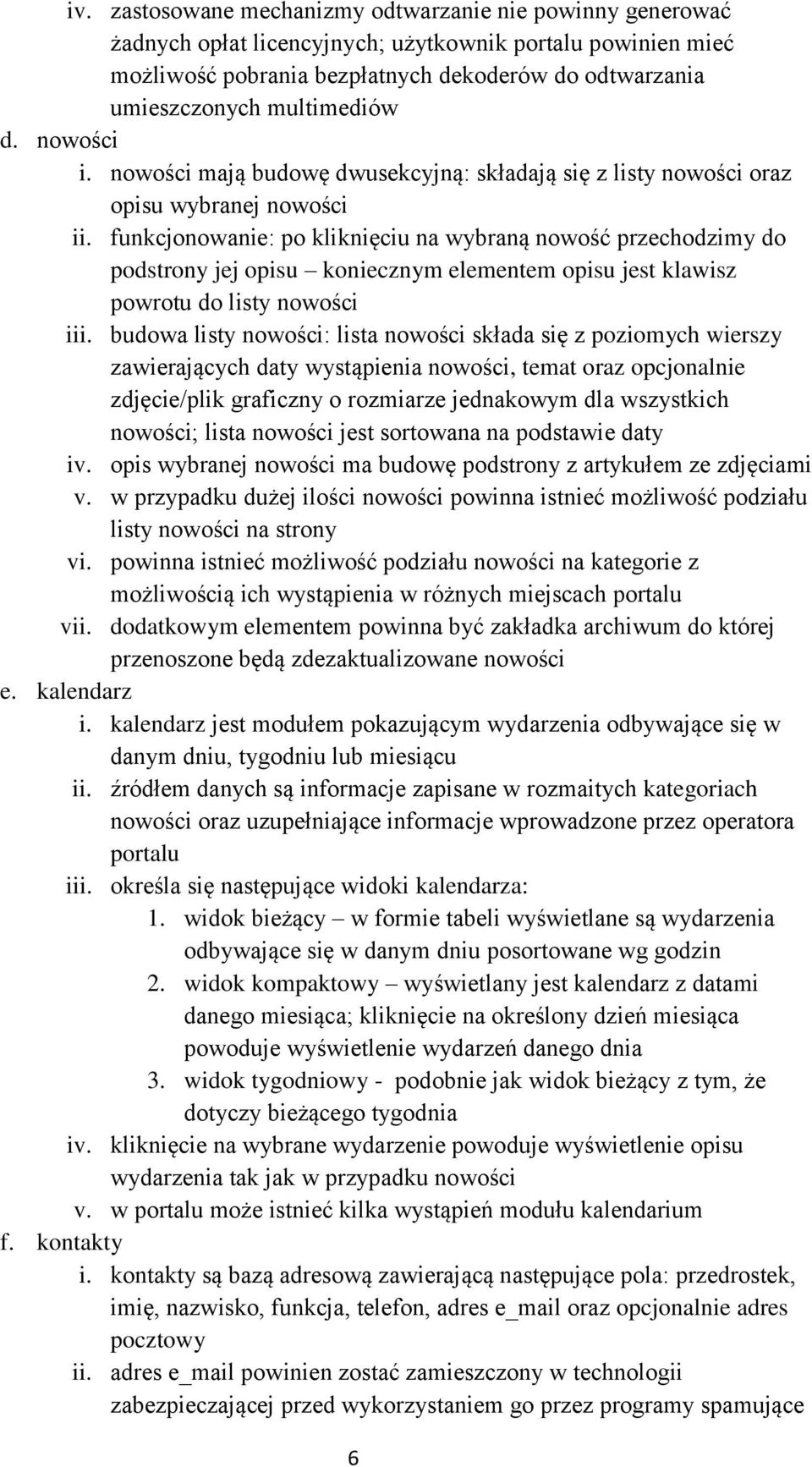 funkcjonowanie: po kliknięciu na wybraną nowość przechodzimy do podstrony jej opisu koniecznym elementem opisu jest klawisz powrotu do listy nowości iii.