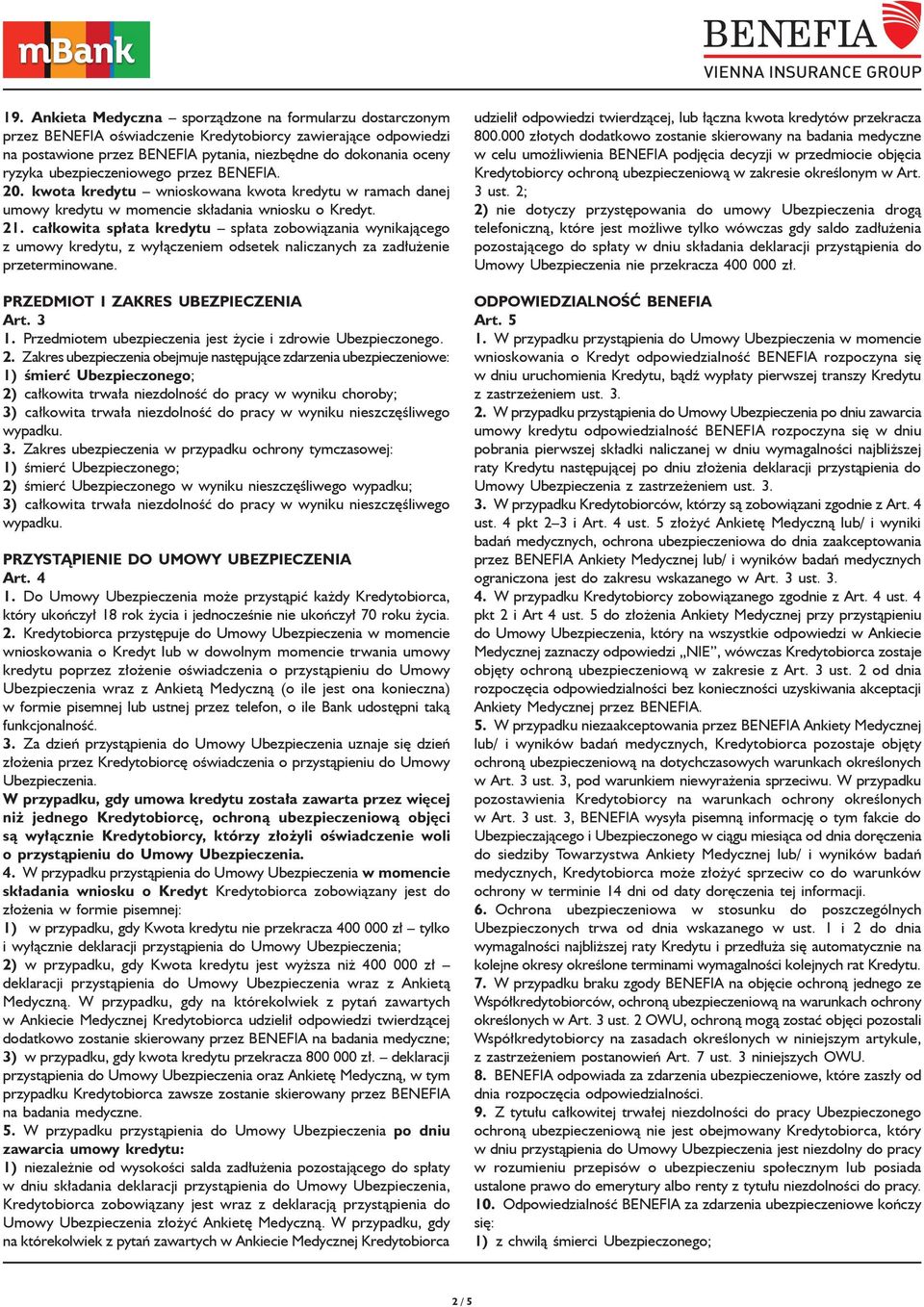 całkowita spłata kredytu spłata zobowiązania wynikającego z umowy kredytu, z wyłączeniem odsetek naliczanych za zadłużenie przeterminowane. PRZEDMIOT I ZAKRES UBEZPIECZENIA Art. 3 1.