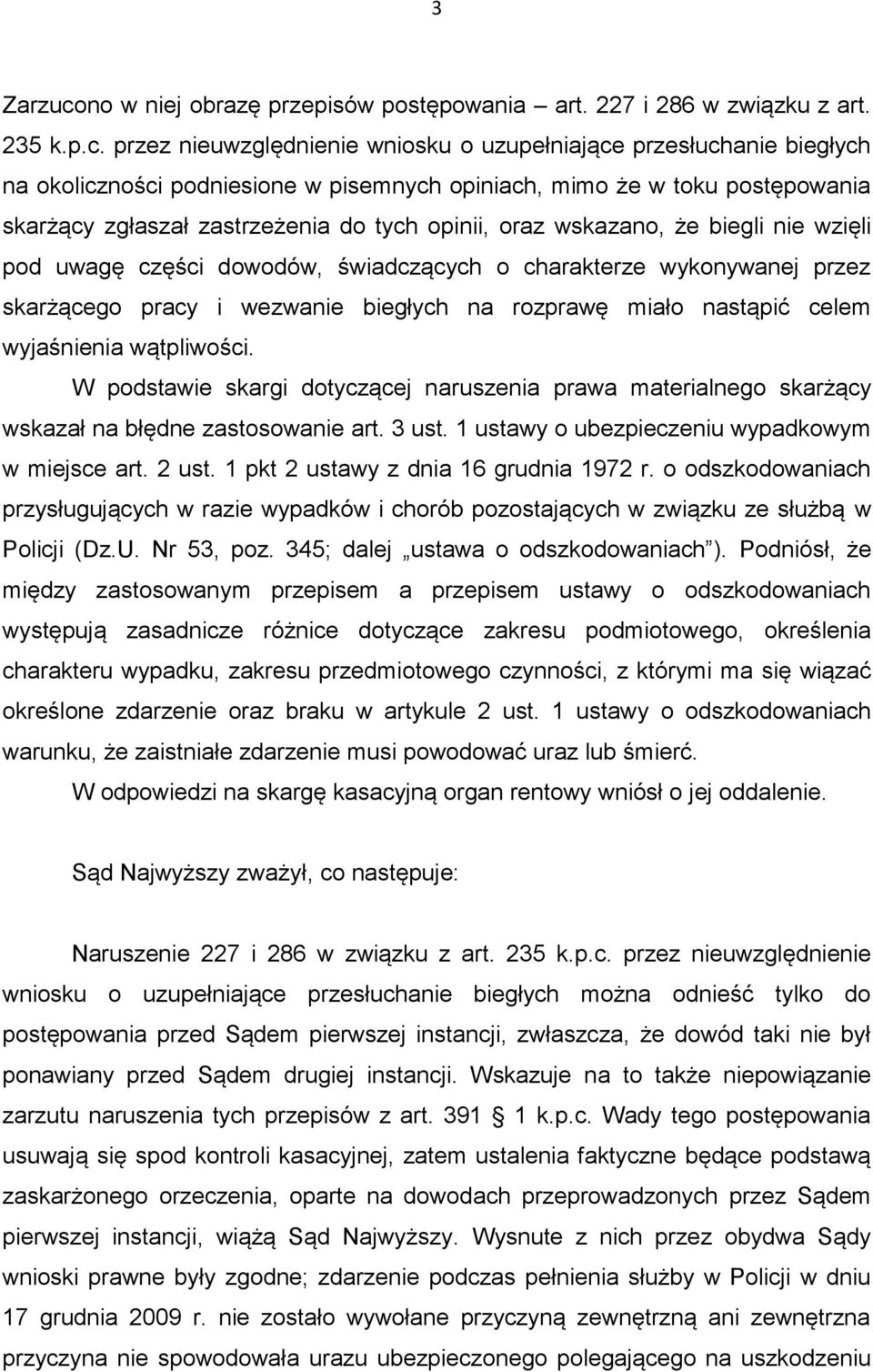 przez nieuwzględnienie wniosku o uzupełniające przesłuchanie biegłych na okoliczności podniesione w pisemnych opiniach, mimo że w toku postępowania skarżący zgłaszał zastrzeżenia do tych opinii, oraz