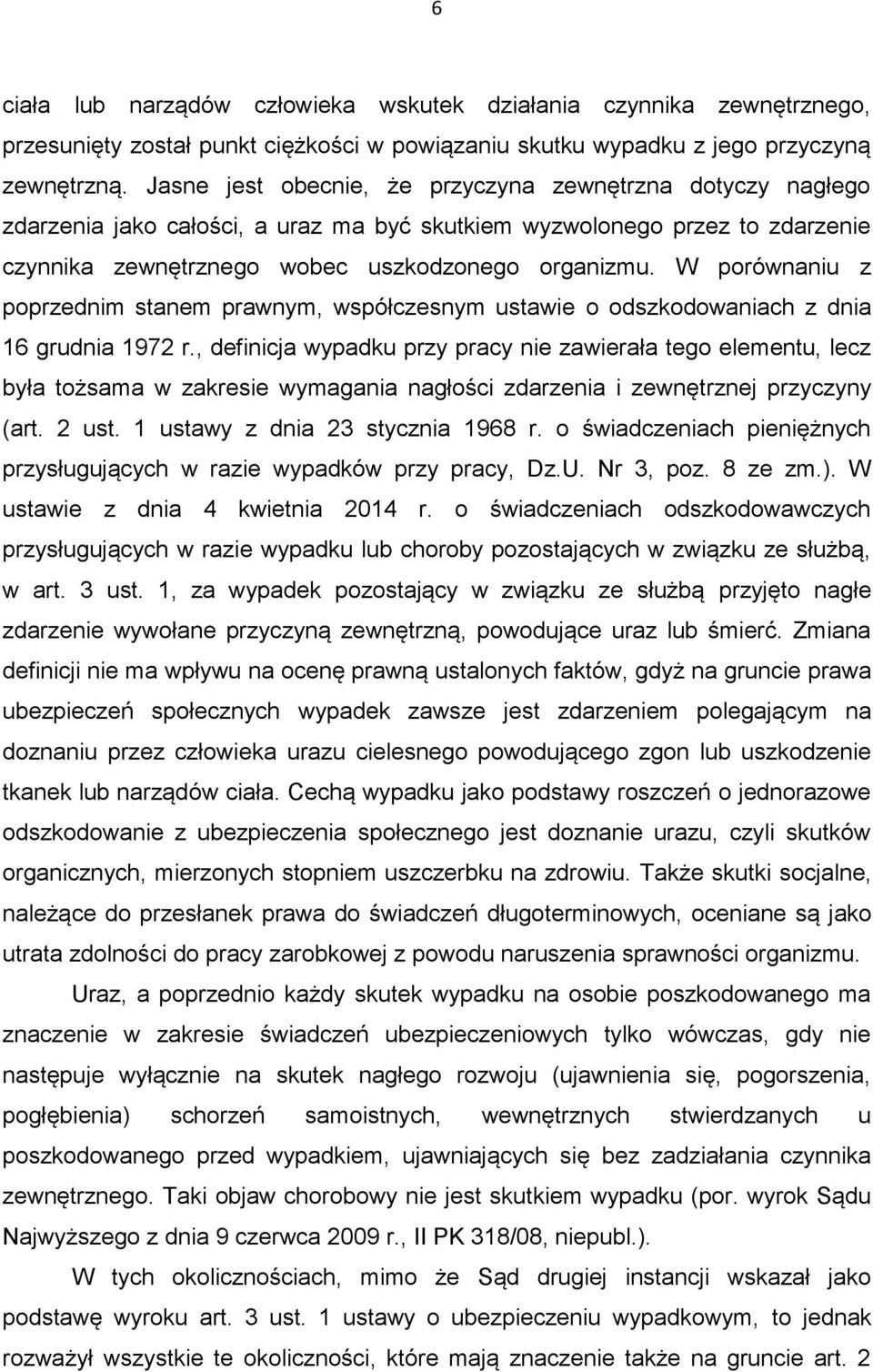 W porównaniu z poprzednim stanem prawnym, współczesnym ustawie o odszkodowaniach z dnia 16 grudnia 1972 r.