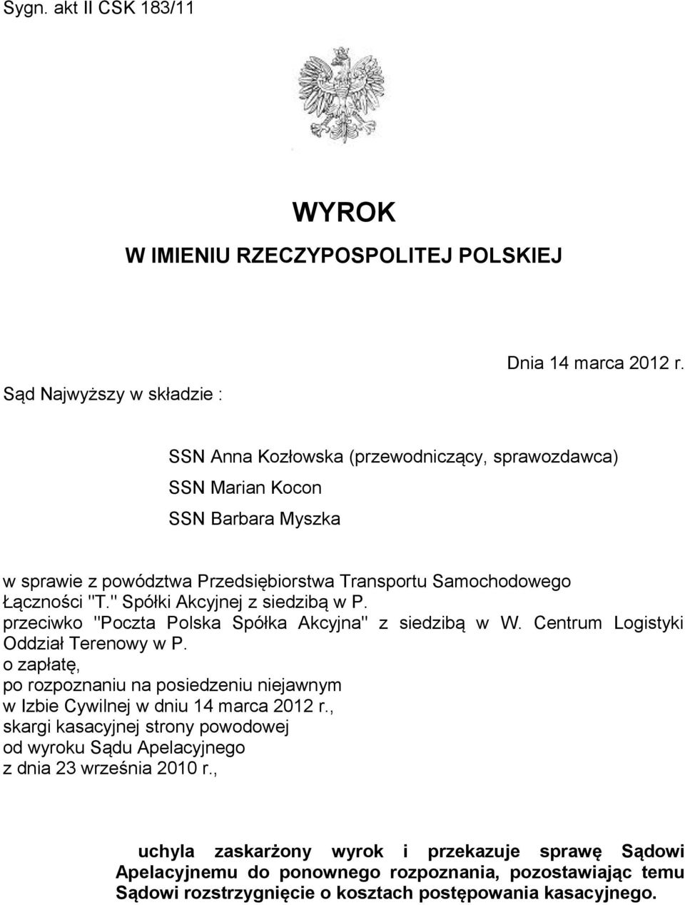 " Spółki Akcyjnej z siedzibą w P. przeciwko "Poczta Polska Spółka Akcyjna" z siedzibą w W. Centrum Logistyki Oddział Terenowy w P.