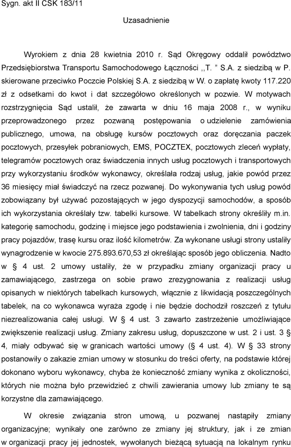 W motywach rozstrzygnięcia Sąd ustalił, że zawarta w dniu 16 maja 2008 r.