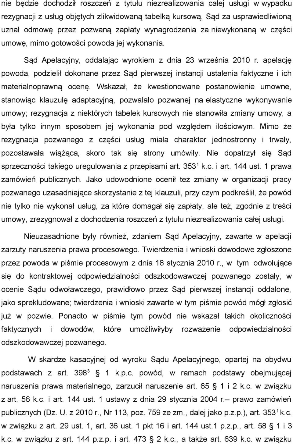 apelację powoda, podzielił dokonane przez Sąd pierwszej instancji ustalenia faktyczne i ich materialnoprawną ocenę.