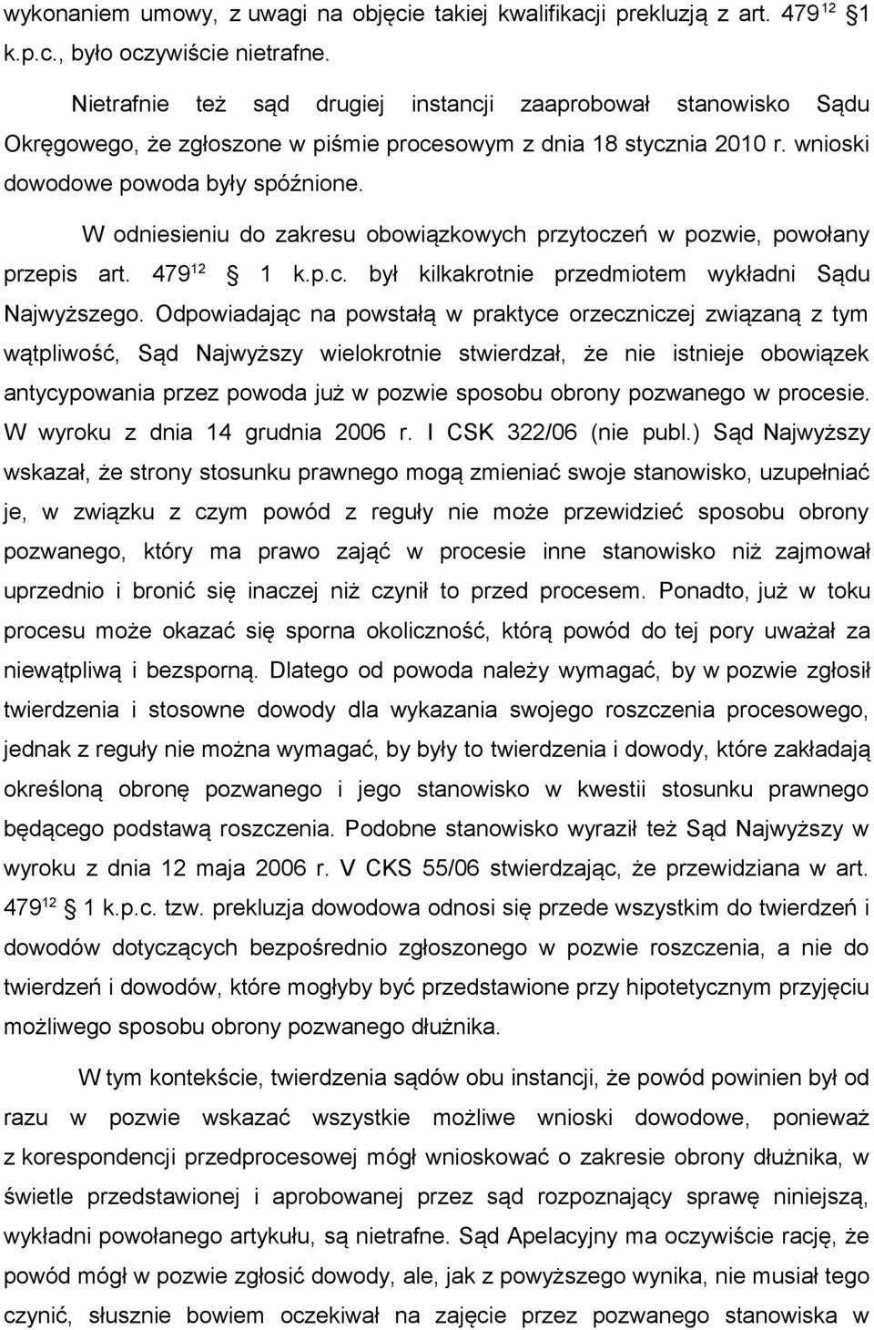 W odniesieniu do zakresu obowiązkowych przytoczeń w pozwie, powołany przepis art. 479 12 1 k.p.c. był kilkakrotnie przedmiotem wykładni Sądu Najwyższego.