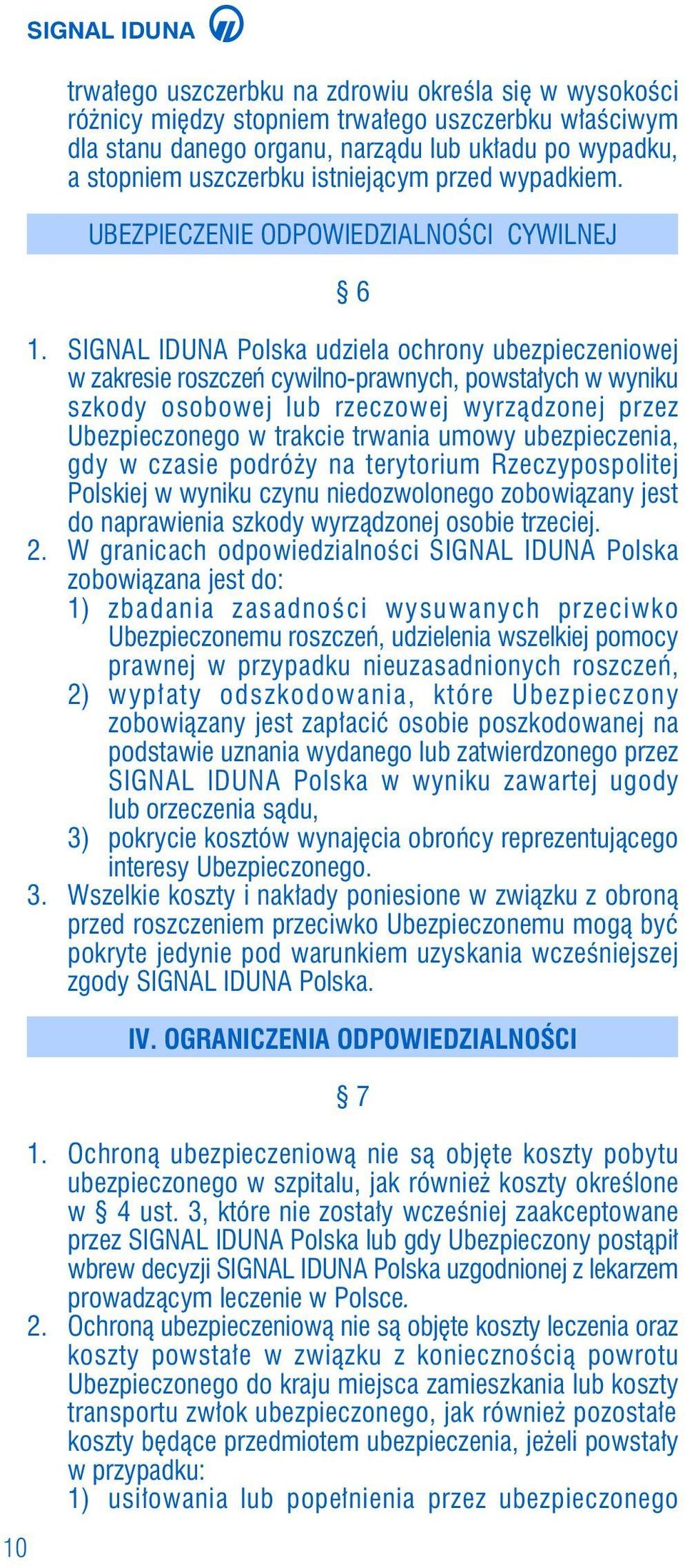 SIGNAL IDUNA Polska udziela ochrony ubezpieczeniowej w zakresie roszczeƒ cywilno-prawnych, powsta ych w wyniku szkody osobowej lub rzeczowej wyrzàdzonej przez Ubezpieczonego w trakcie trwania umowy