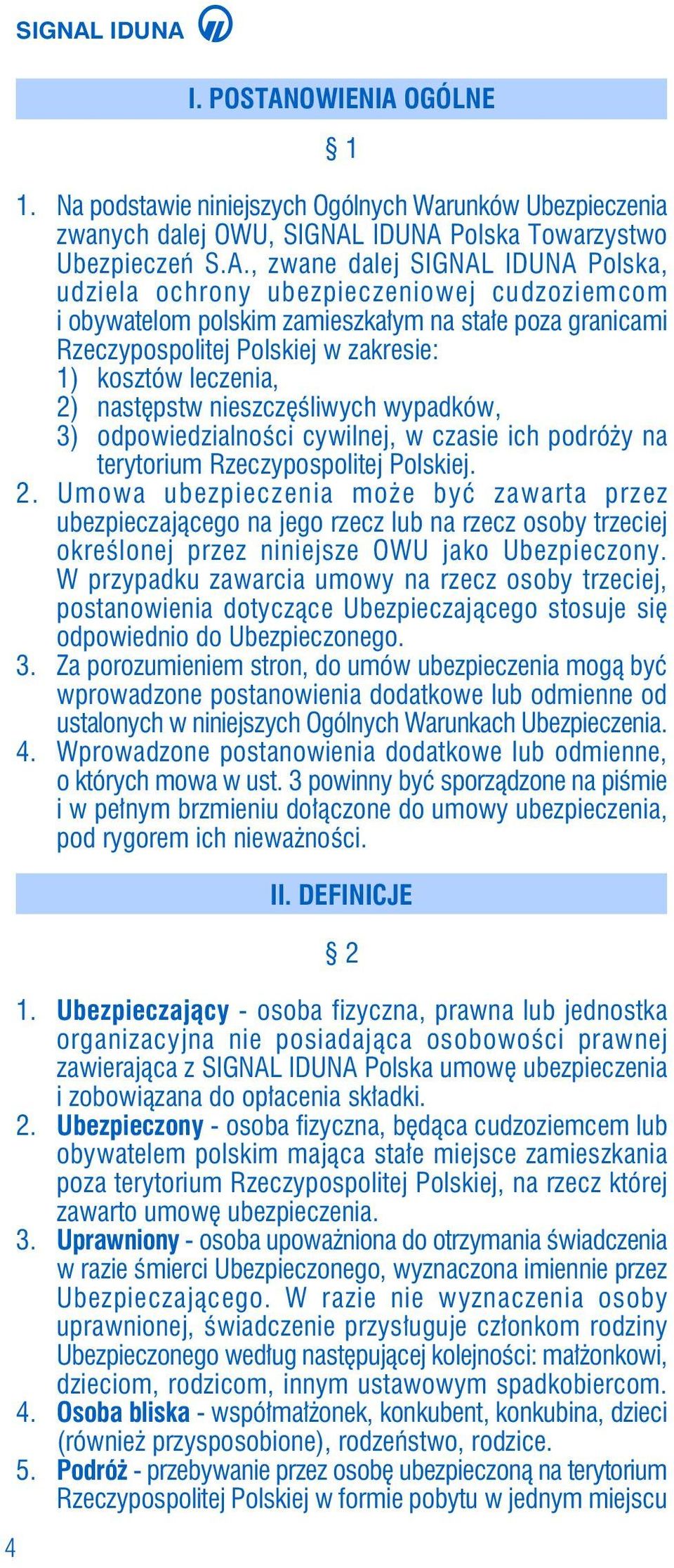 OGÓLNE 1 1. Na podstawie niniejszych Ogólnych Warunków Ubezpieczenia zwanych dalej OWU, SIGNAL