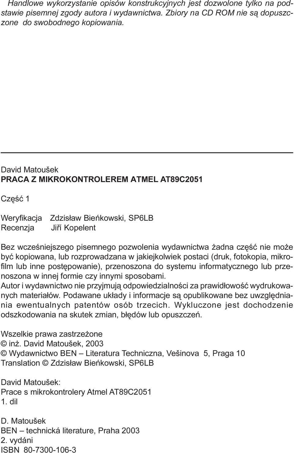 kopiowaa, lub rozprowadzaa w jakiejkolwiek postaci (druk, fotokopia, mikrofilm lub ie postêpowaie), przeoszoa do systemu iformatyczego lub przeoszoa w iej formie czy iymi sposobami.