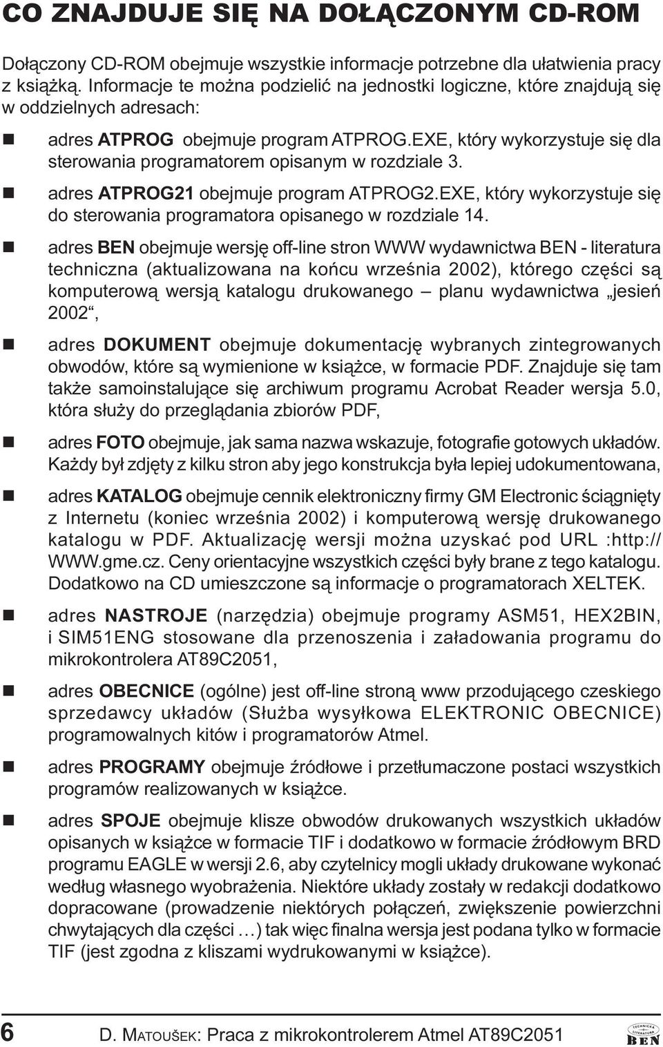 EXE, który wykorzystuje siê dla sterowaia programatorem opisaym w rozdziale 3. adres ATPROG21 obejmuje program ATPROG2.EXE, który wykorzystuje siê do sterowaia programatora opisaego w rozdziale 14.