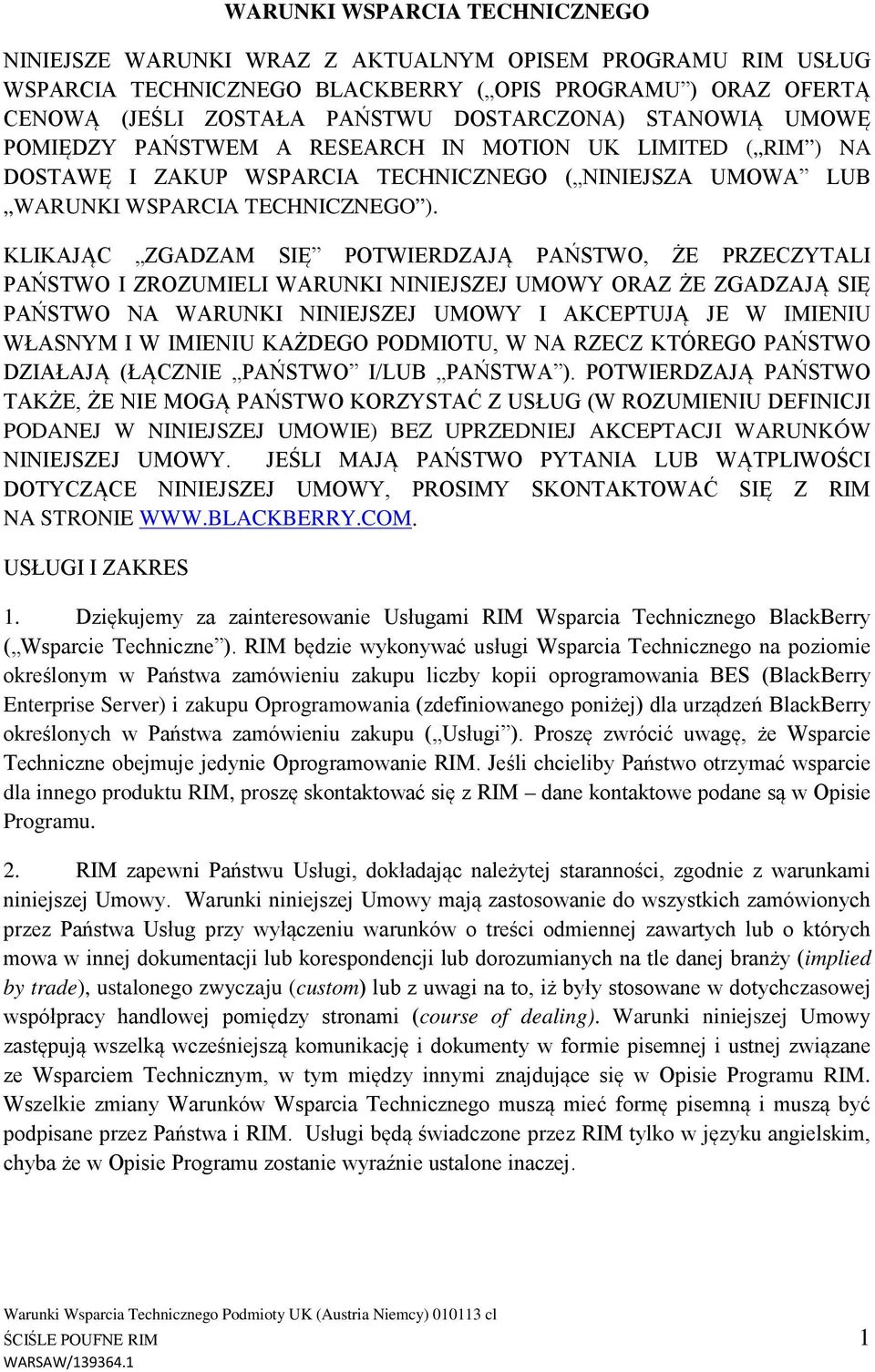 KLIKAJĄC ZGADZAM SIĘ POTWIERDZAJĄ PAŃSTWO, ŻE PRZECZYTALI PAŃSTWO I ZROZUMIELI WARUNKI NINIEJSZEJ UMOWY ORAZ ŻE ZGADZAJĄ SIĘ PAŃSTWO NA WARUNKI NINIEJSZEJ UMOWY I AKCEPTUJĄ JE W IMIENIU WŁASNYM I W