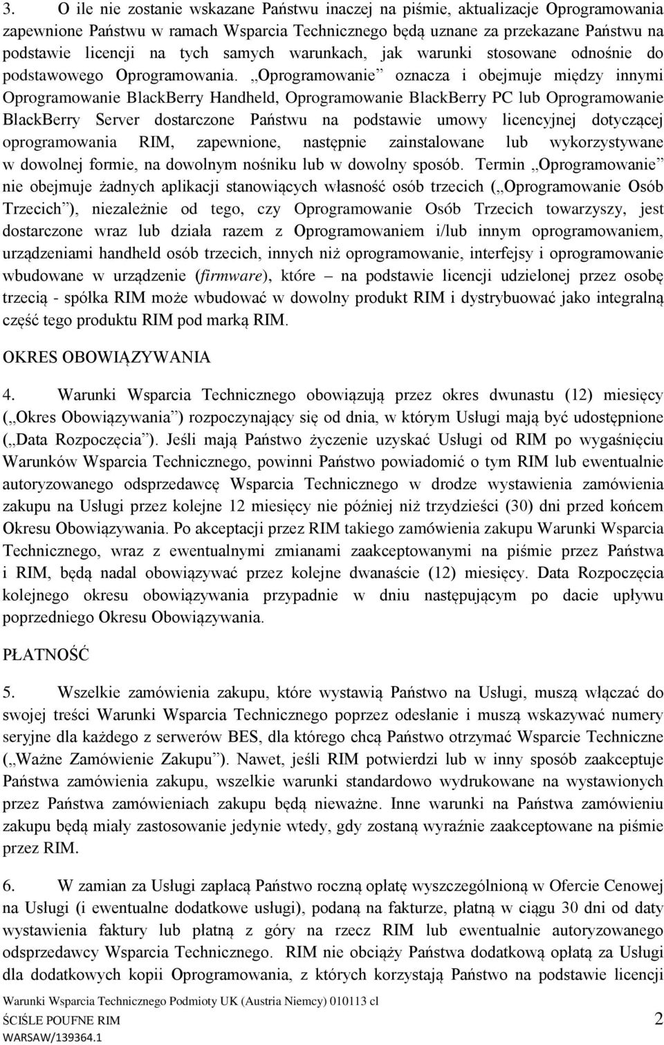 Oprogramowanie oznacza i obejmuje między innymi Oprogramowanie BlackBerry Handheld, Oprogramowanie BlackBerry PC lub Oprogramowanie BlackBerry Server dostarczone Państwu na podstawie umowy