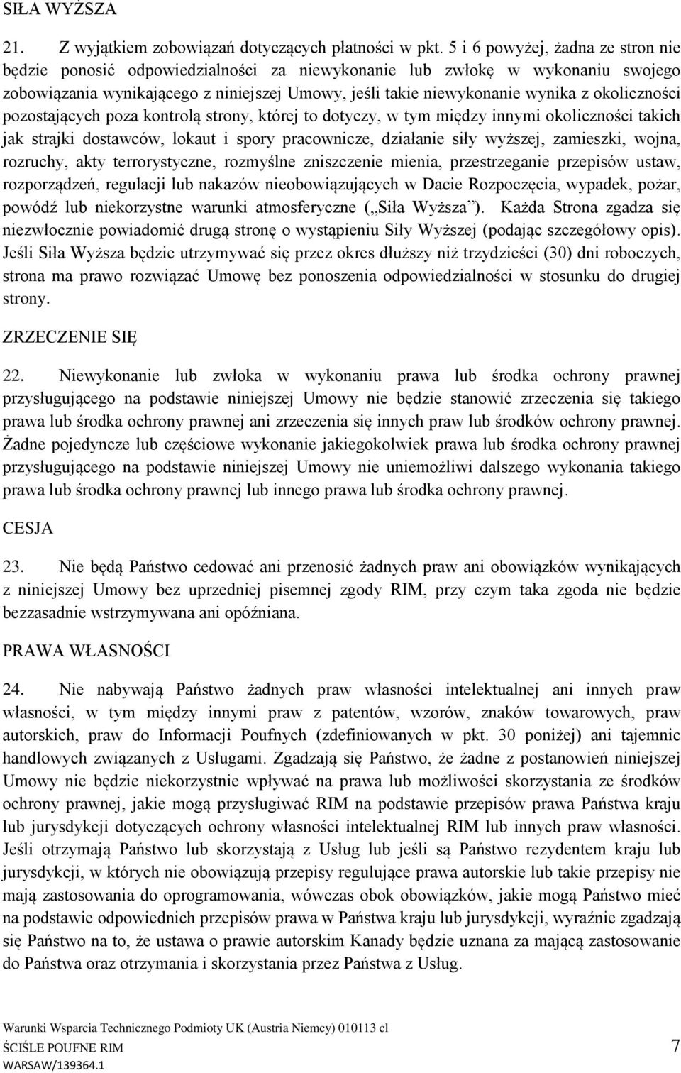 okoliczności pozostających poza kontrolą strony, której to dotyczy, w tym między innymi okoliczności takich jak strajki dostawców, lokaut i spory pracownicze, działanie siły wyższej, zamieszki,