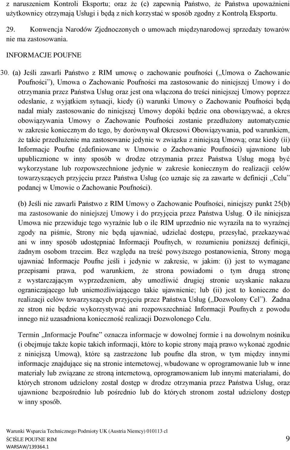 (a) Jeśli zawarli Państwo z RIM umowę o zachowanie poufności ( Umowa o Zachowanie Poufności ), Umowa o Zachowanie Poufności ma zastosowanie do niniejszej Umowy i do otrzymania przez Państwa Usług