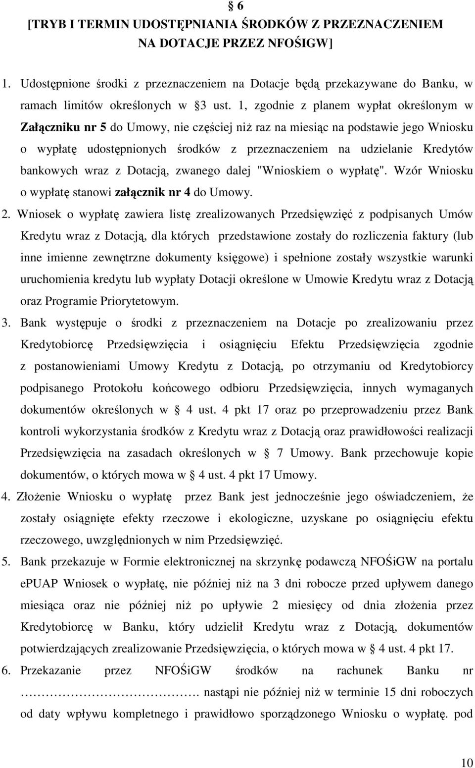 bankowych wraz z Dotacją, zwanego dalej "Wnioskiem o wypłatę". Wzór Wniosku o wypłatę stanowi załącznik nr 4 do Umowy. 2.