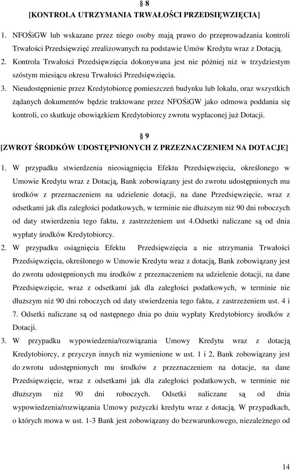 Kontrola Trwałości Przedsięwzięcia dokonywana jest nie później niż w trzydziestym szóstym miesiącu okresu Trwałości Przedsięwzięcia. 3.