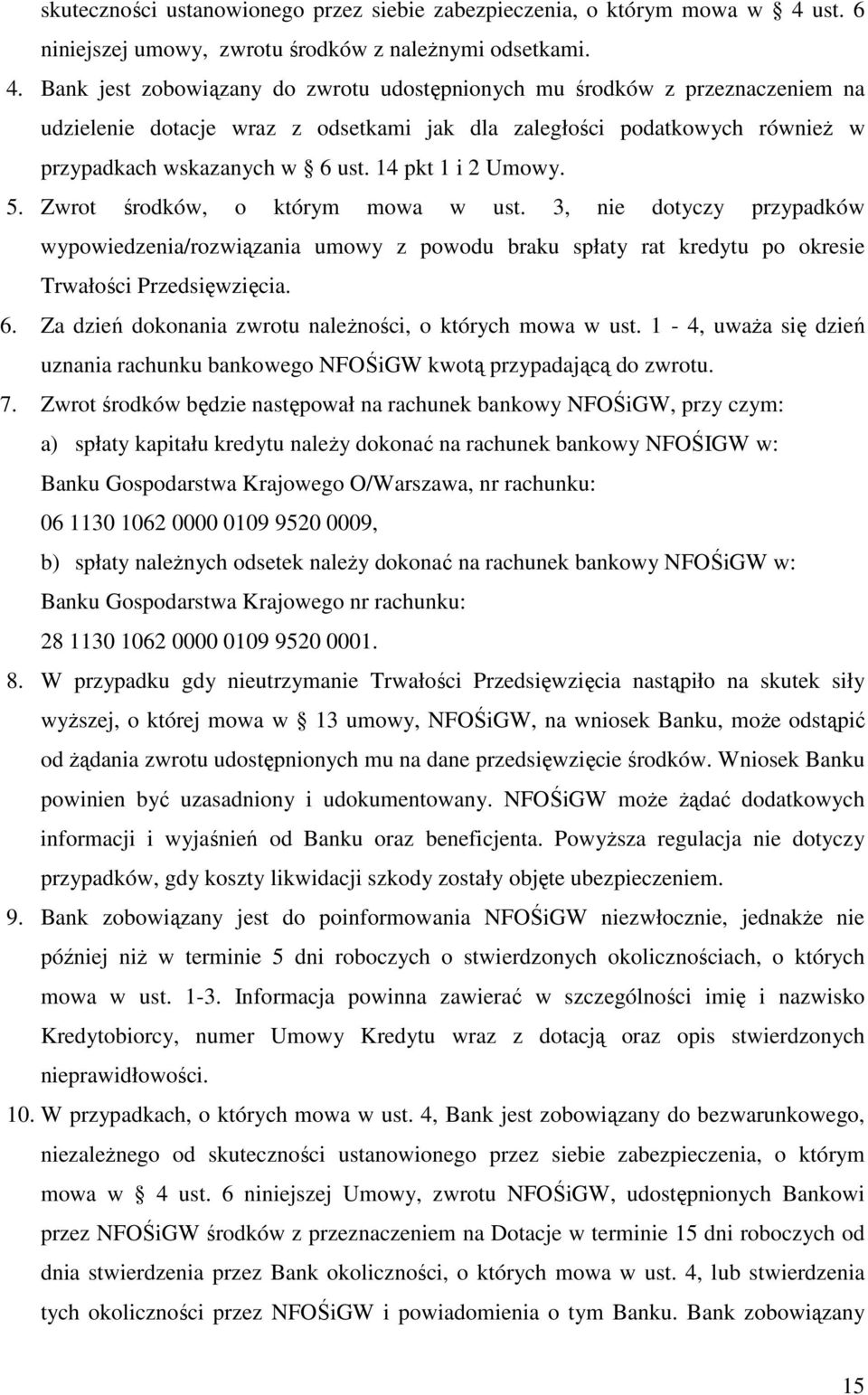 Bank jest zobowiązany do zwrotu udostępnionych mu środków z przeznaczeniem na udzielenie dotacje wraz z odsetkami jak dla zaległości podatkowych również w przypadkach wskazanych w 6 ust.