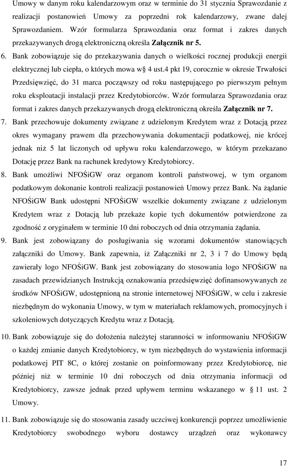 Bank zobowiązuje się do przekazywania danych o wielkości rocznej produkcji energii elektrycznej lub ciepła, o których mowa w 4 ust.