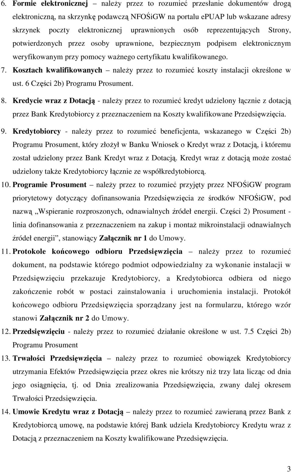 Kosztach kwalifikowanych należy przez to rozumieć koszty instalacji określone w ust. 6 Części 2b) Programu Prosument. 8.