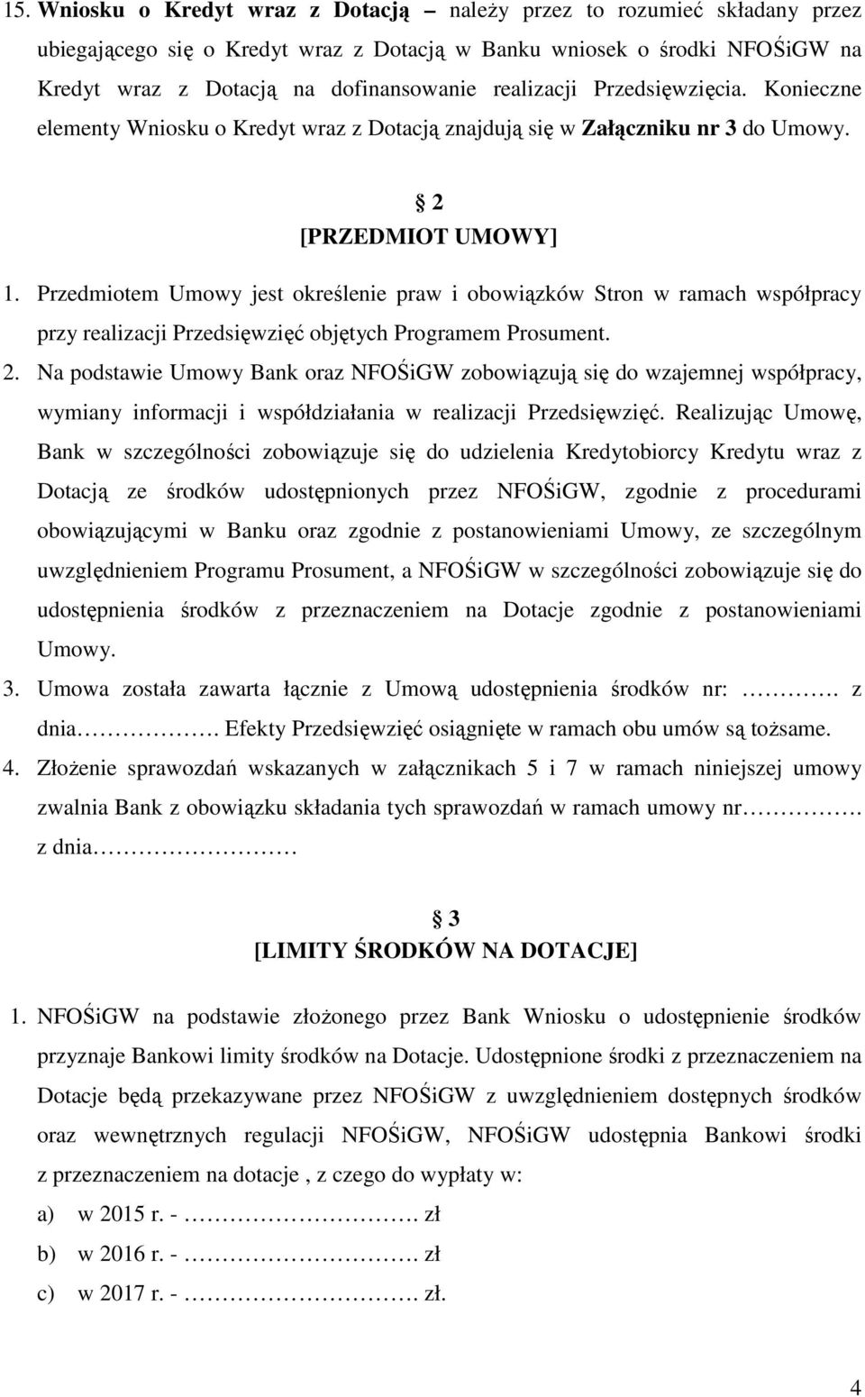 Przedmiotem Umowy jest określenie praw i obowiązków Stron w ramach współpracy przy realizacji Przedsięwzięć objętych Programem Prosument. 2.