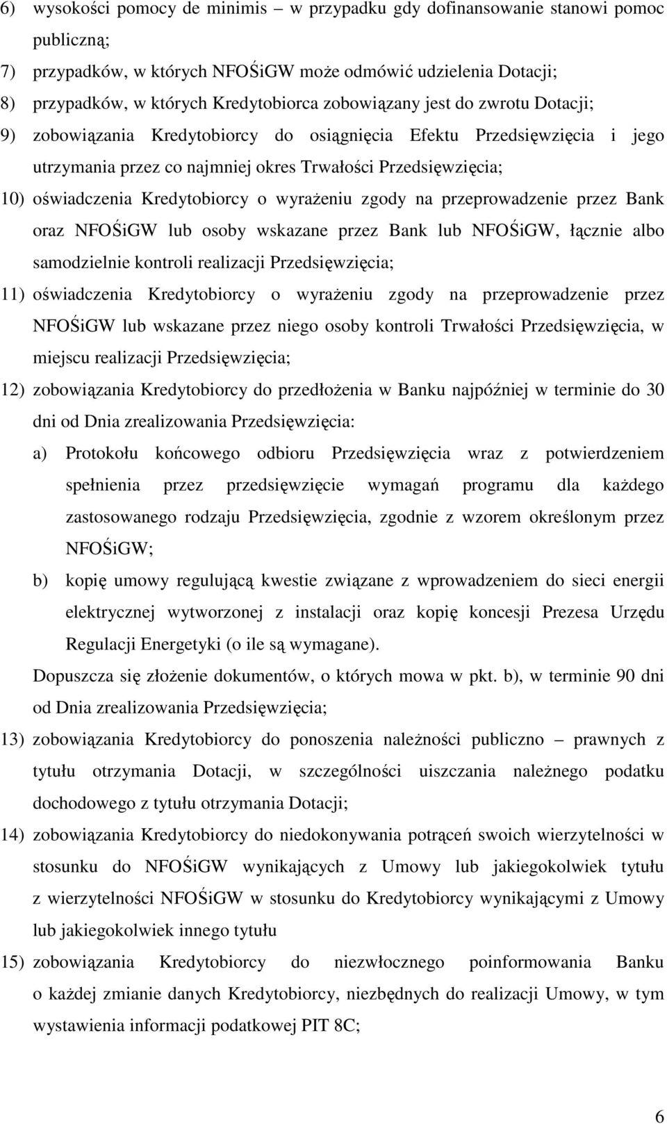 Kredytobiorcy o wyrażeniu zgody na przeprowadzenie przez Bank oraz NFOŚiGW lub osoby wskazane przez Bank lub NFOŚiGW, łącznie albo samodzielnie kontroli realizacji Przedsięwzięcia; 11) oświadczenia