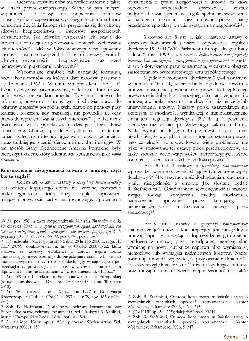 interesów gospodarczych konsumentów, jak również wspierania ich prawa do informacji, edukacji i organizowania się w celu zachowania ich interesów 1939.