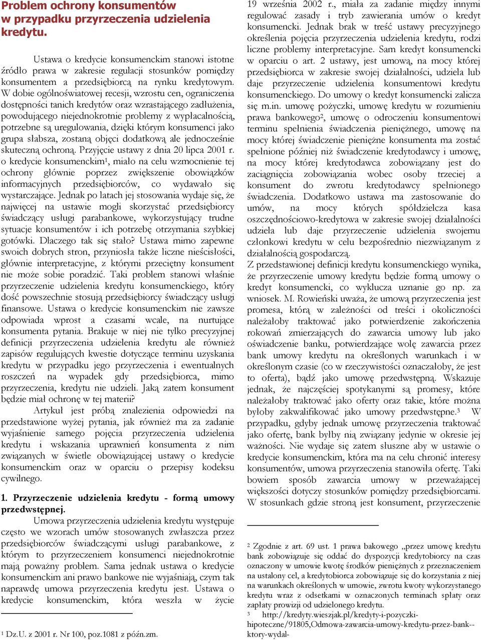 W dobie ogólnoświatowej recesji, wzrostu cen, ograniczenia dostępności tanich kredytów oraz wzrastającego zadłużenia, powodującego niejednokrotnie problemy z wypłacalnością, potrzebne są