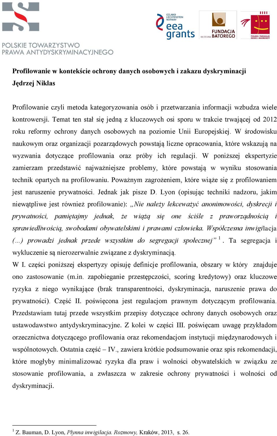 W środowisku naukowym oraz organizacji pozarządowych powstają liczne opracowania, które wskazują na wyzwania dotyczące profilowania oraz próby ich regulacji.