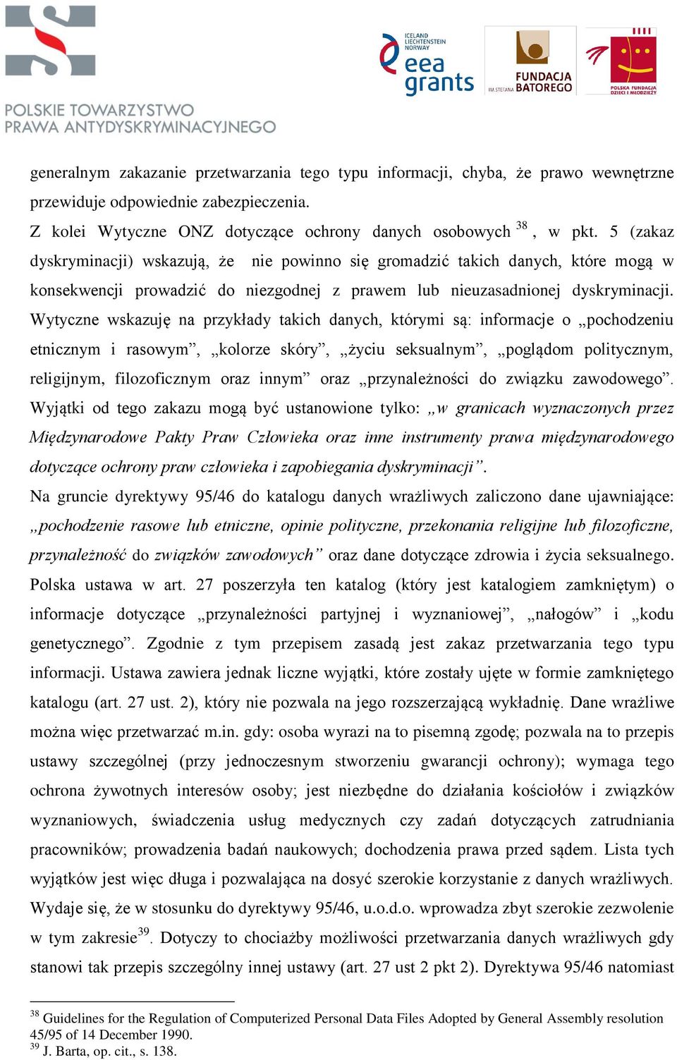 Wytyczne wskazuję na przykłady takich danych, którymi są: informacje o pochodzeniu etnicznym i rasowym, kolorze skóry, życiu seksualnym, poglądom politycznym, religijnym, filozoficznym oraz innym