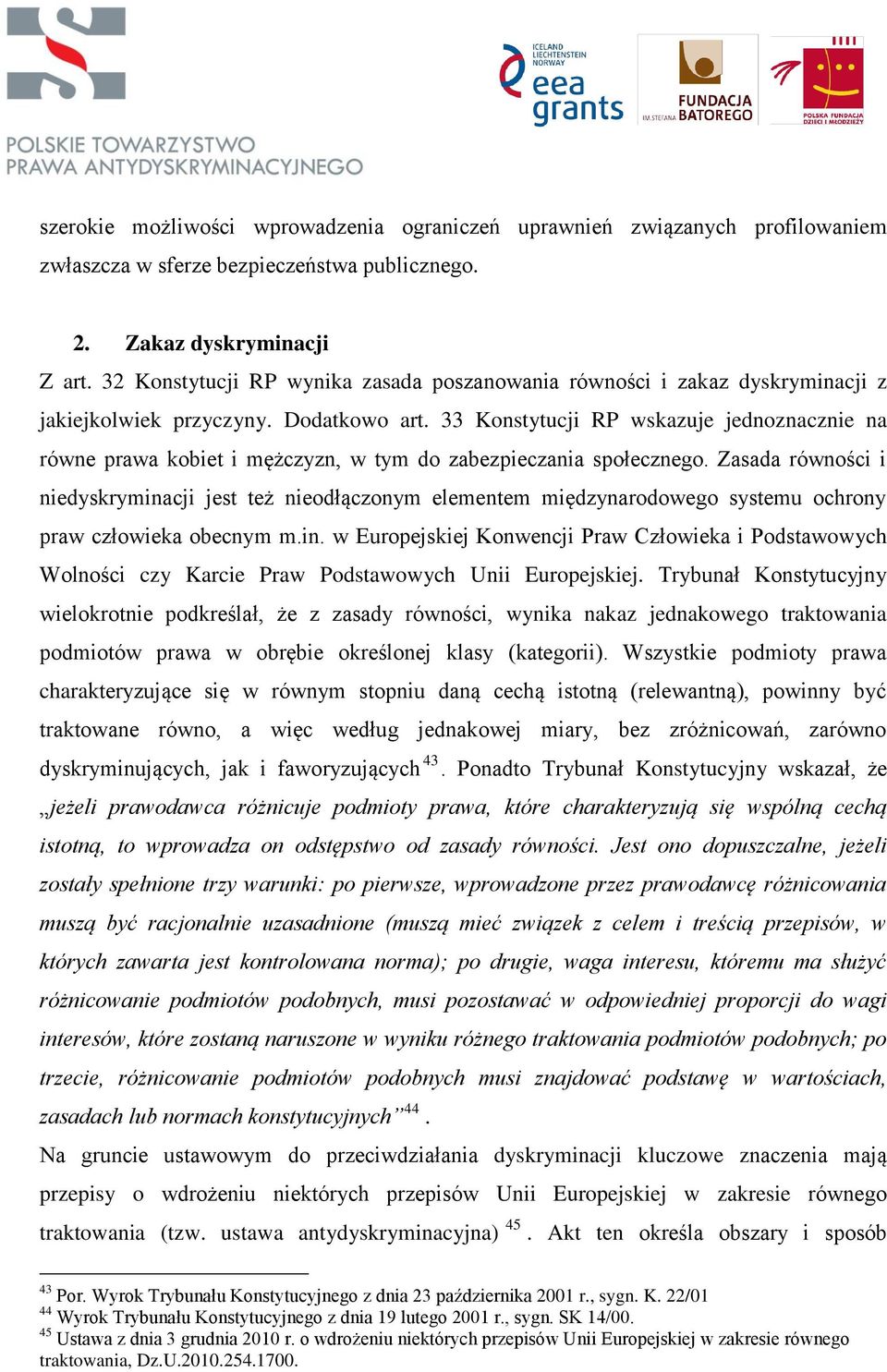 33 Konstytucji RP wskazuje jednoznacznie na równe prawa kobiet i mężczyzn, w tym do zabezpieczania społecznego.