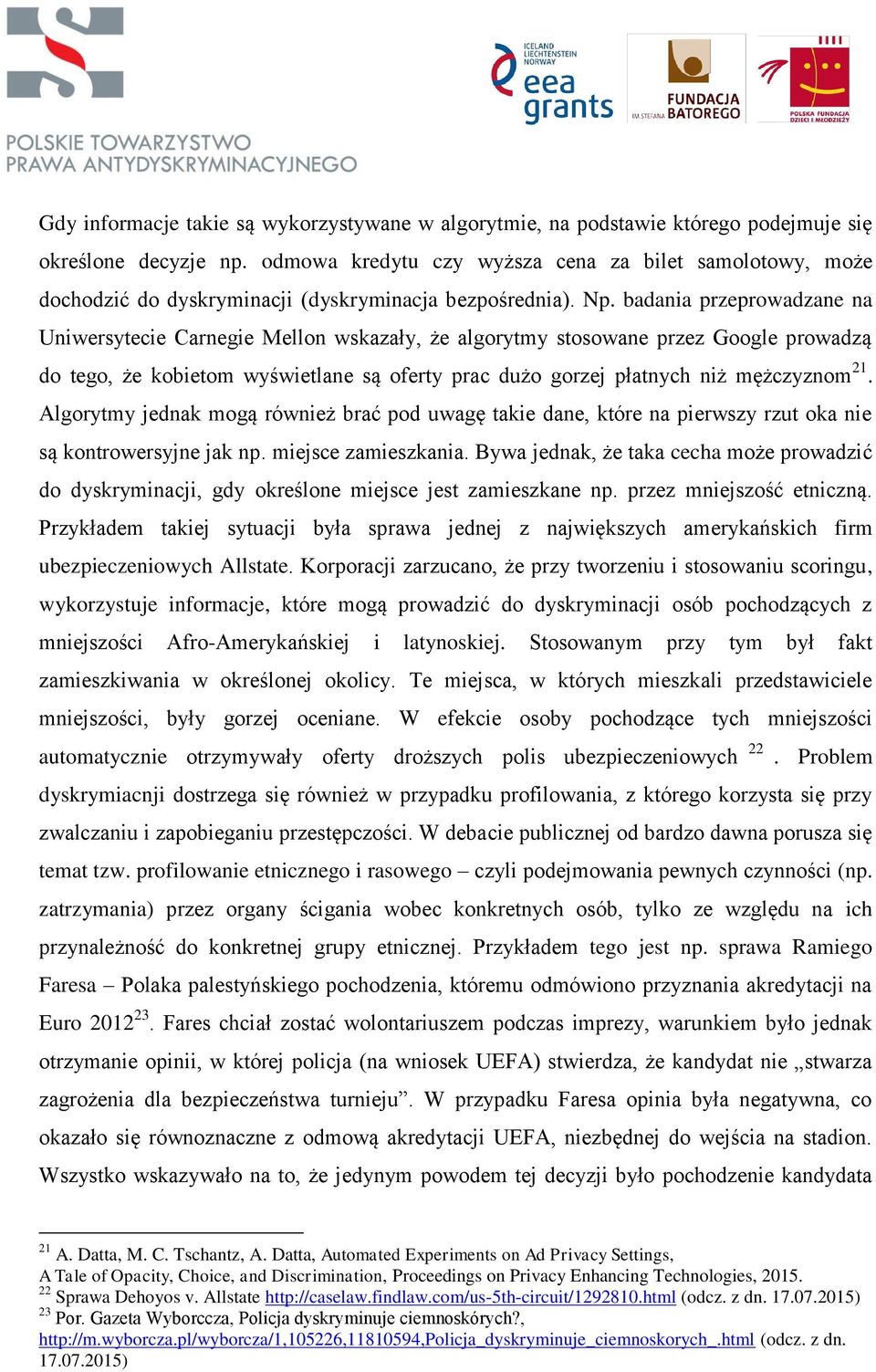 badania przeprowadzane na Uniwersytecie Carnegie Mellon wskazały, że algorytmy stosowane przez Google prowadzą do tego, że kobietom wyświetlane są oferty prac dużo gorzej płatnych niż mężczyznom 21.