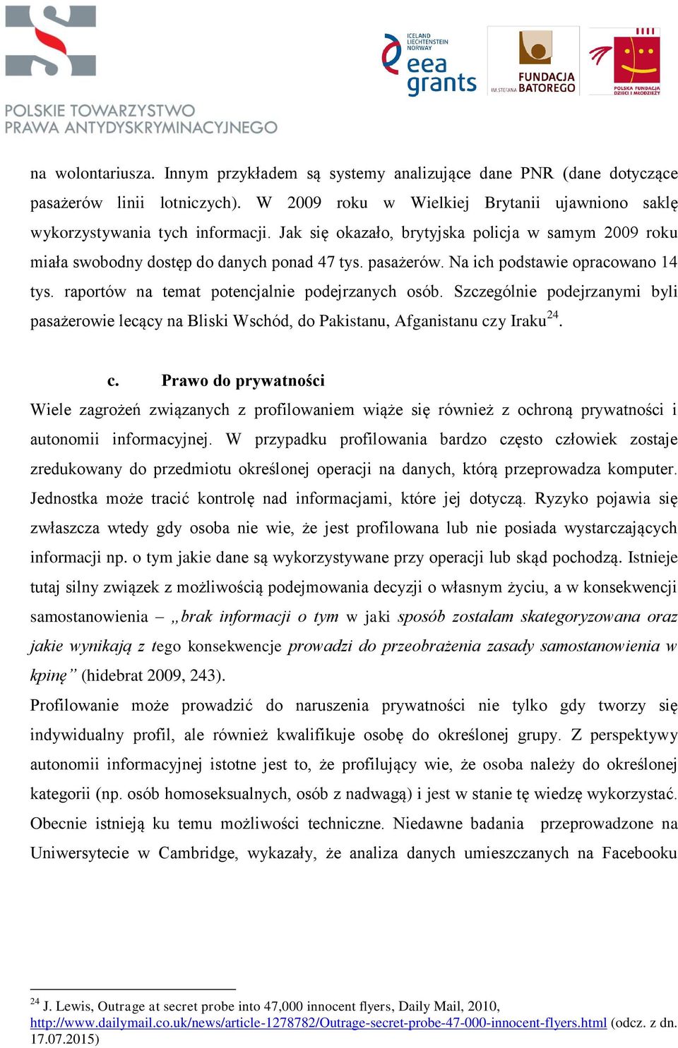 Szczególnie podejrzanymi byli pasażerowie lecący na Bliski Wschód, do Pakistanu, Afganistanu cz