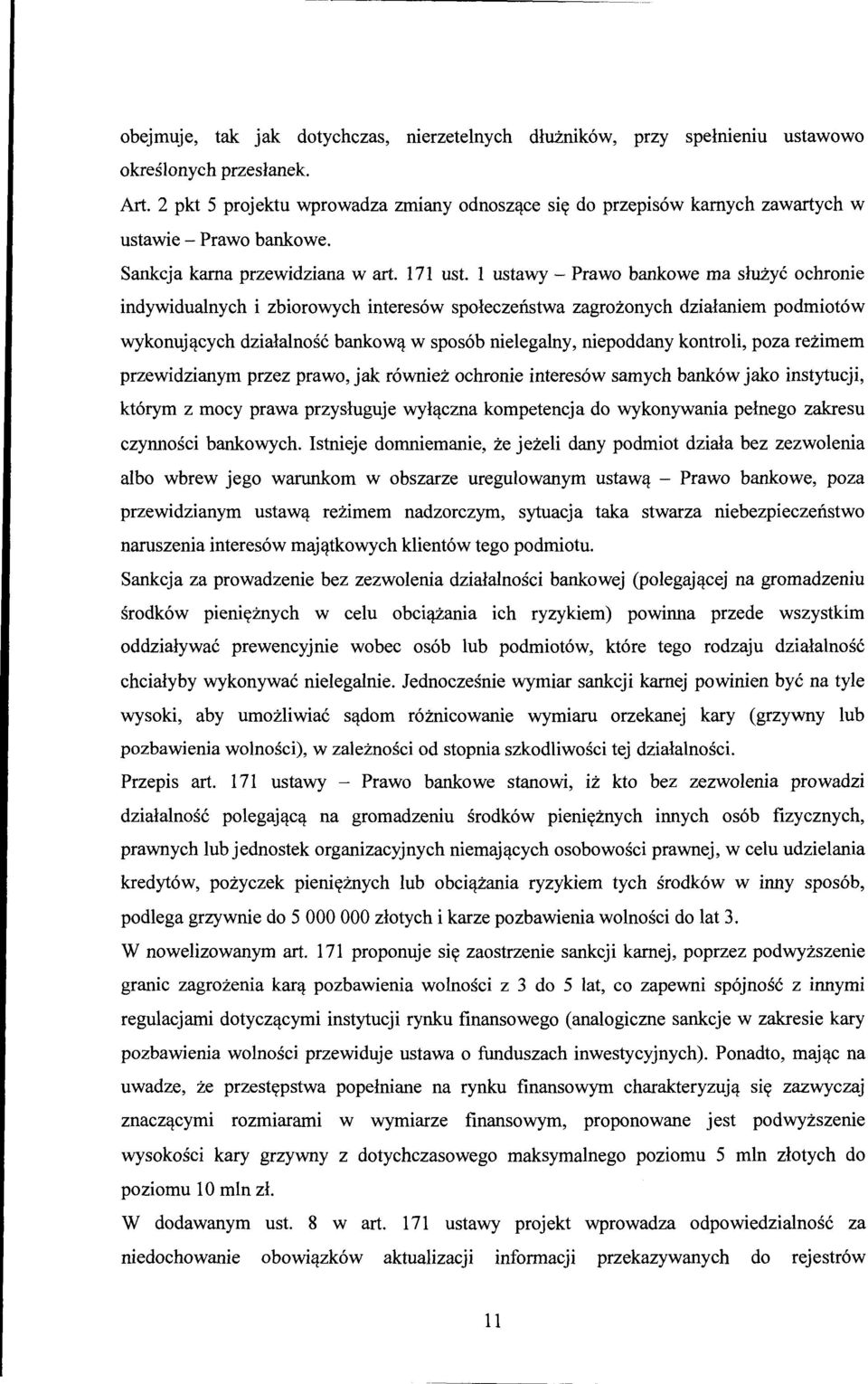 l ustawy- Prawo bankowe ma służyć ochronie indywidualnych i zbiorowych interesów społeczeństwa zagrożonych działaniem podmiotów wykonujących działalność bankową w sposób nielegalny, niepoddany