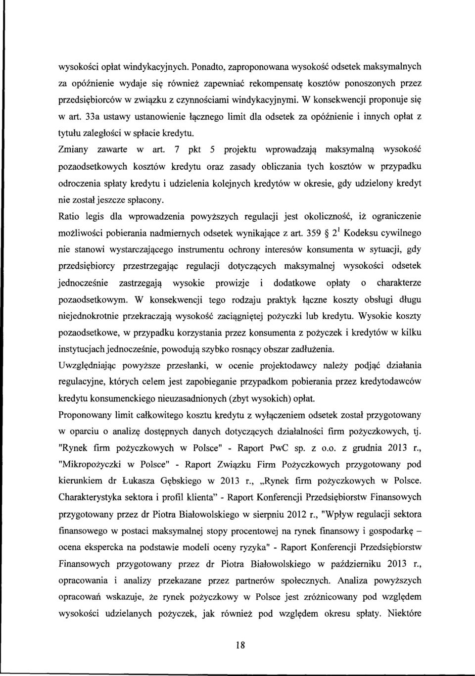 W konsekwencji proponuje się w art. 33a ustawy ustanowienie łącznego limit dla odsetek za opóźnienie i innych opłat z tytułu zaległości w spłacie kredytu. Zmiany zawarte w art.