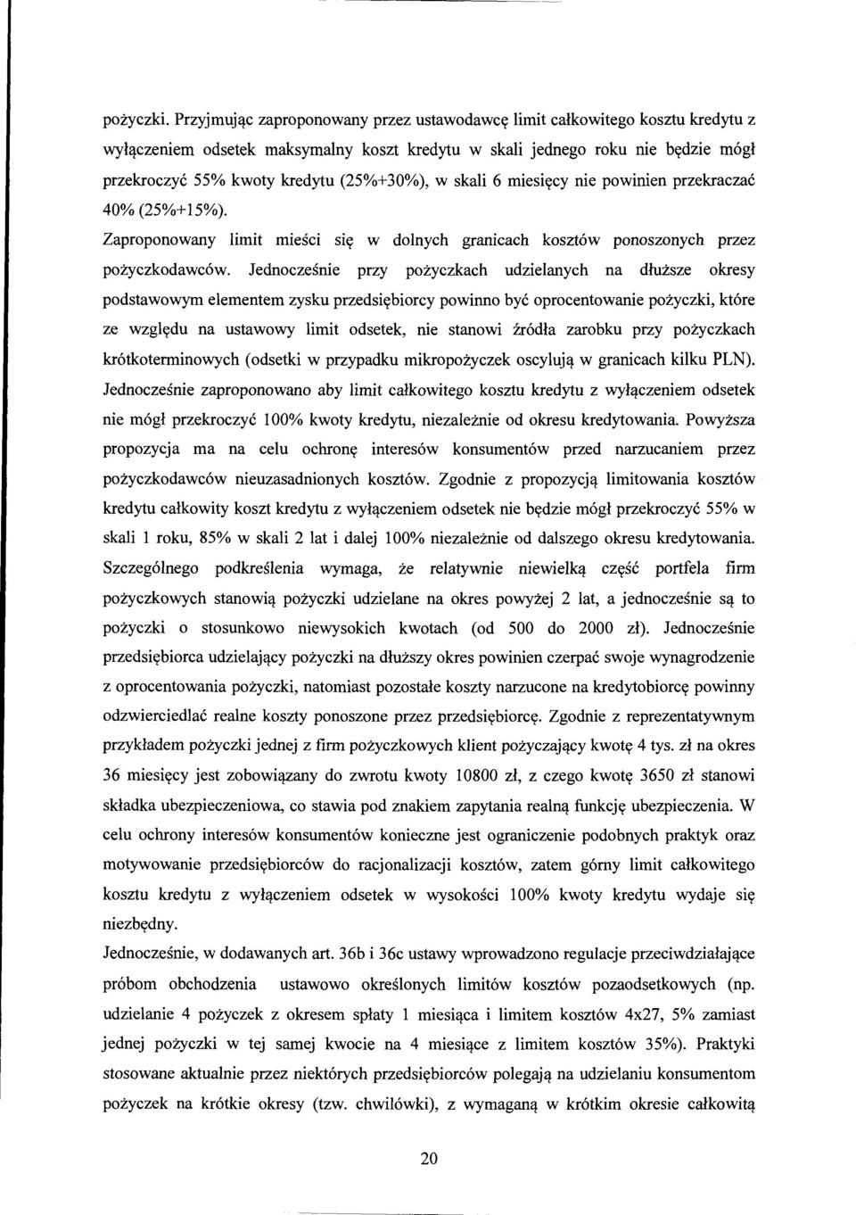 (25%+30%), w skali 6 miesięcy nie powinien przekraczać 40% (25%+15%). Zaproponowany limit mieści się w dolnych granicach kosztów ponoszonych przez pożyczkodawców.