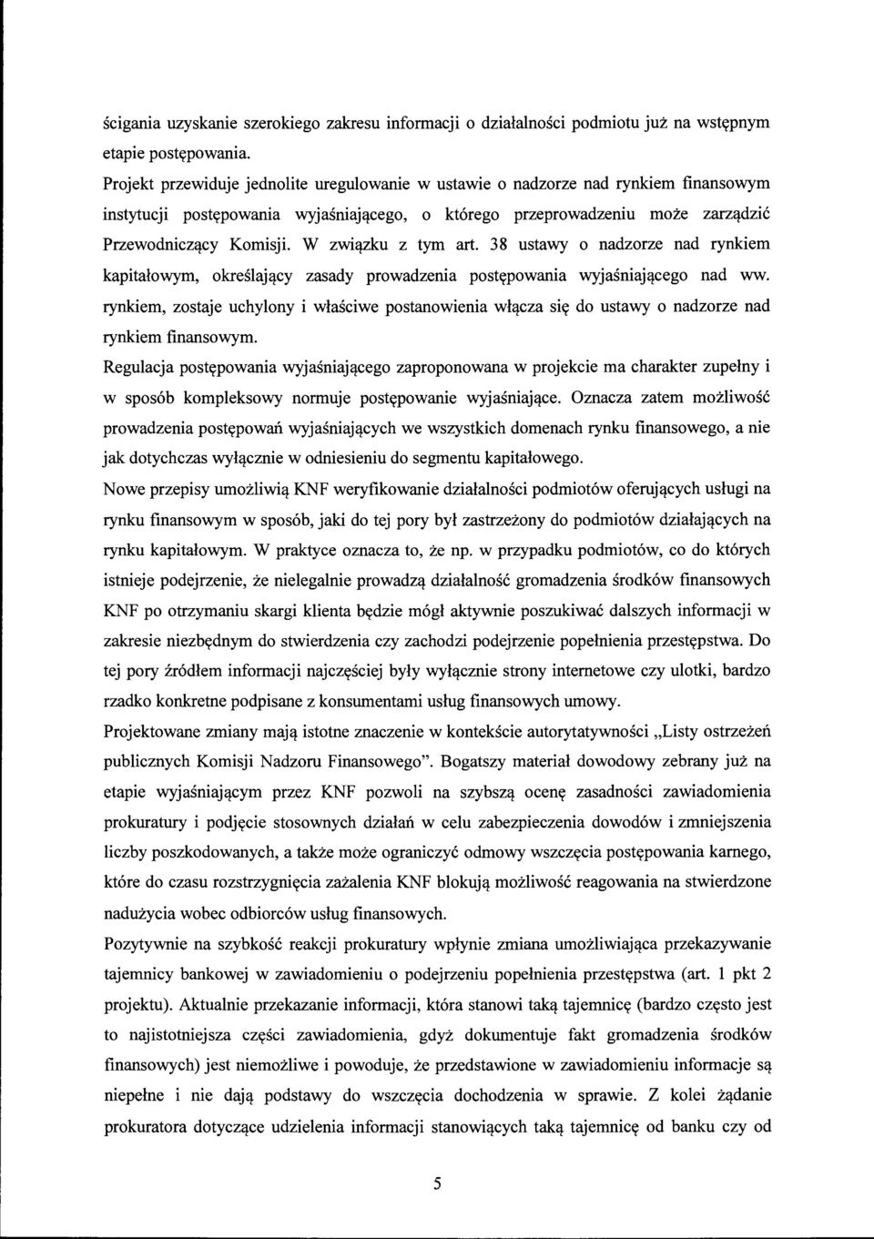 W związku z tym art. 38 ustawy o nadzorze nad rynkiem kapitałowym, określający zasady prowadzenia postępowania wyjaśniającego nad ww.