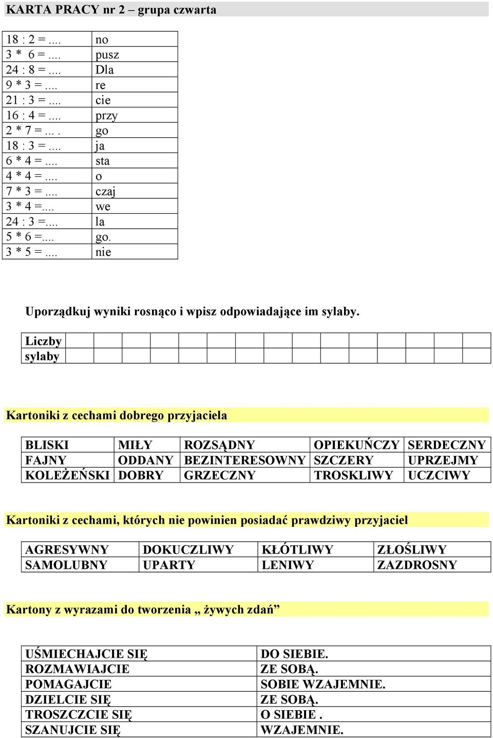 Liczby sylaby Kartoniki z cechami dobrego przyjaciela BLISKI MIŁY ROZSĄDNY OPIEKUŃCZY SERDECZNY FAJNY ODDANY BEZINTERESOWNY SZCZERY UPRZEJMY KOLEŻEŃSKI DOBRY GRZECZNY TROSKLIWY UCZCIWY Kartoniki z