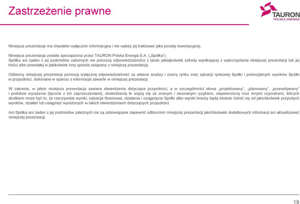 Spółka ani żaden z jej podmiotów zależnych nie ponoszą odpowiedzialności z tytułu jakiejkolwiek szkody wynikającej z wykorzystania niniejszej prezentacji lub jej treści albo powstałej w jakikolwiek