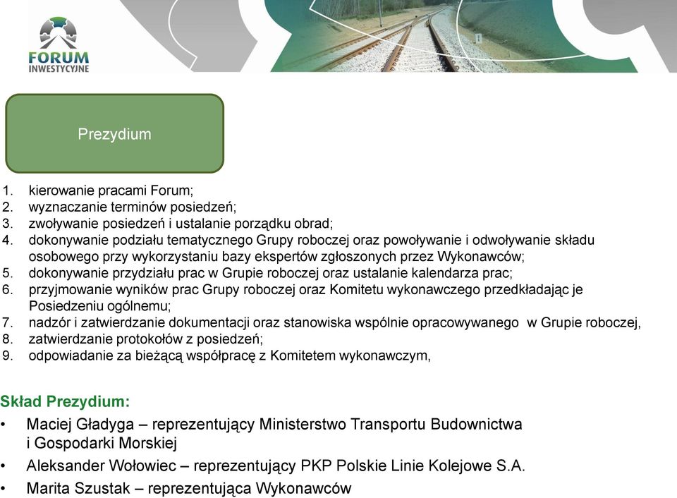 dokonywanie przydziału prac w Grupie roboczej oraz ustalanie kalendarza prac; 6. przyjmowanie wyników prac Grupy roboczej oraz Komitetu wykonawczego przedkładając je Posiedzeniu ogólnemu; 7.