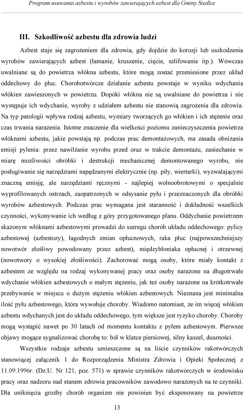 Chorobotwórcze działanie azbestu powstaje w wyniku wdychania włókien zawieszonych w powietrzu.