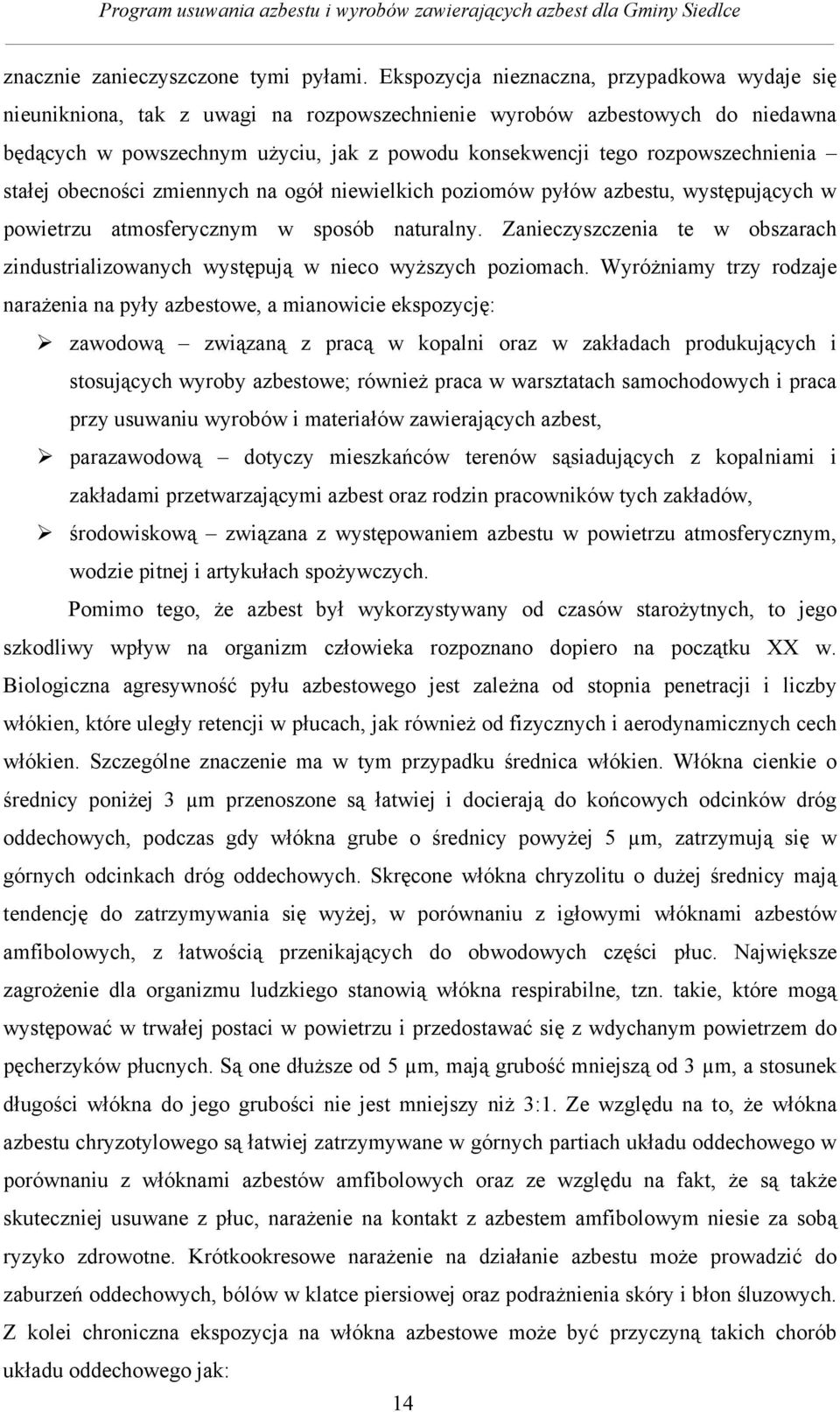 rozpowszechnienia stałej obecności zmiennych na ogół niewielkich poziomów pyłów azbestu, występujących w powietrzu atmosferycznym w sposób naturalny.