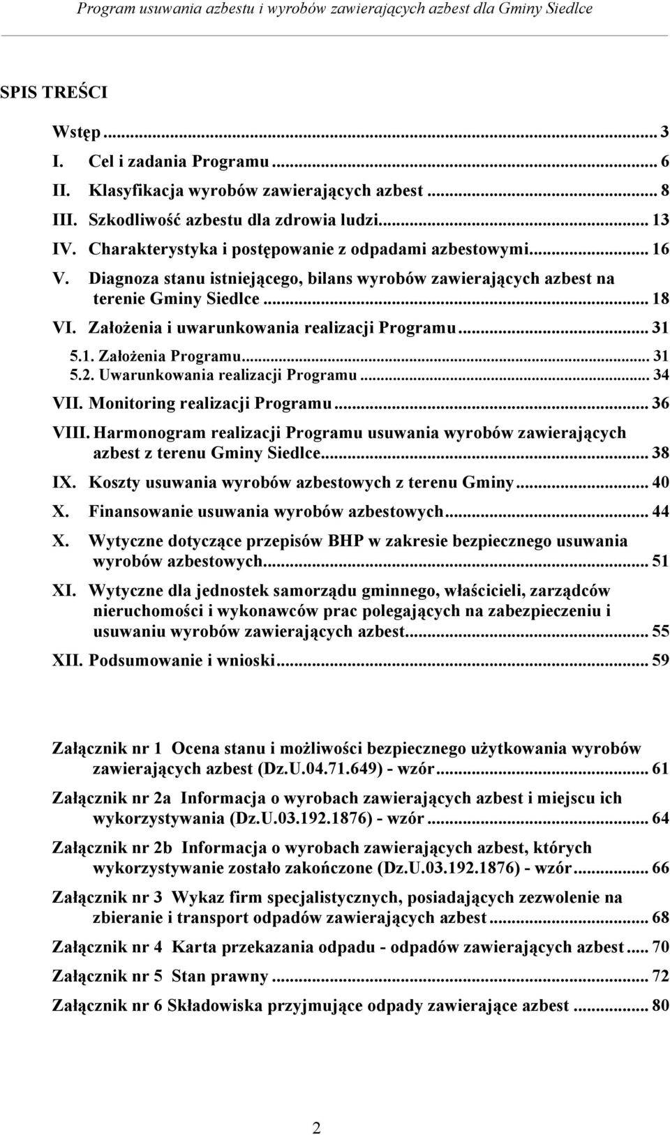 Założenia i uwarunkowania realizacji Programu... 31 5.1. Założenia Programu... 31 5.2. Uwarunkowania realizacji Programu... 34 VII. Monitoring realizacji Programu... 36 VIII.