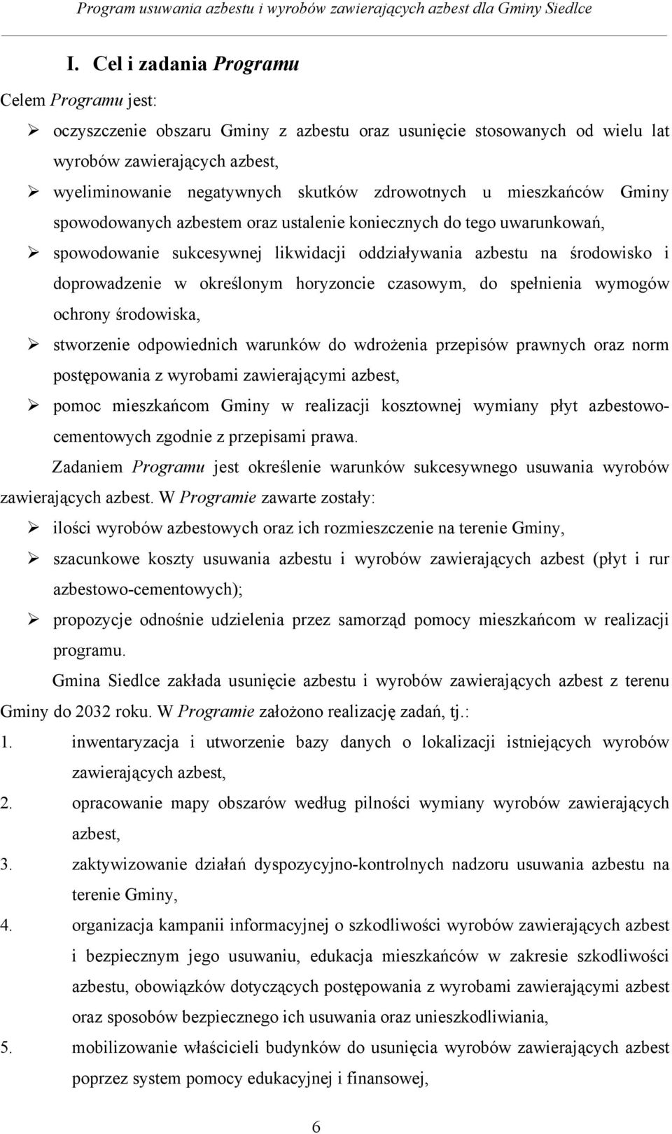 określonym horyzoncie czasowym, do spełnienia wymogów ochrony środowiska, stworzenie odpowiednich warunków do wdrożenia przepisów prawnych oraz norm postępowania z wyrobami zawierającymi azbest,