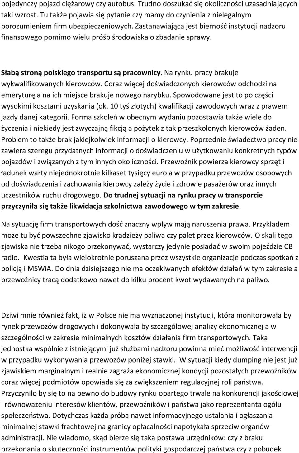 Zastanawiająca jest bierność instytucji nadzoru finansowego pomimo wielu próśb środowiska o zbadanie sprawy. Słabą stroną polskiego transportu są pracownicy.