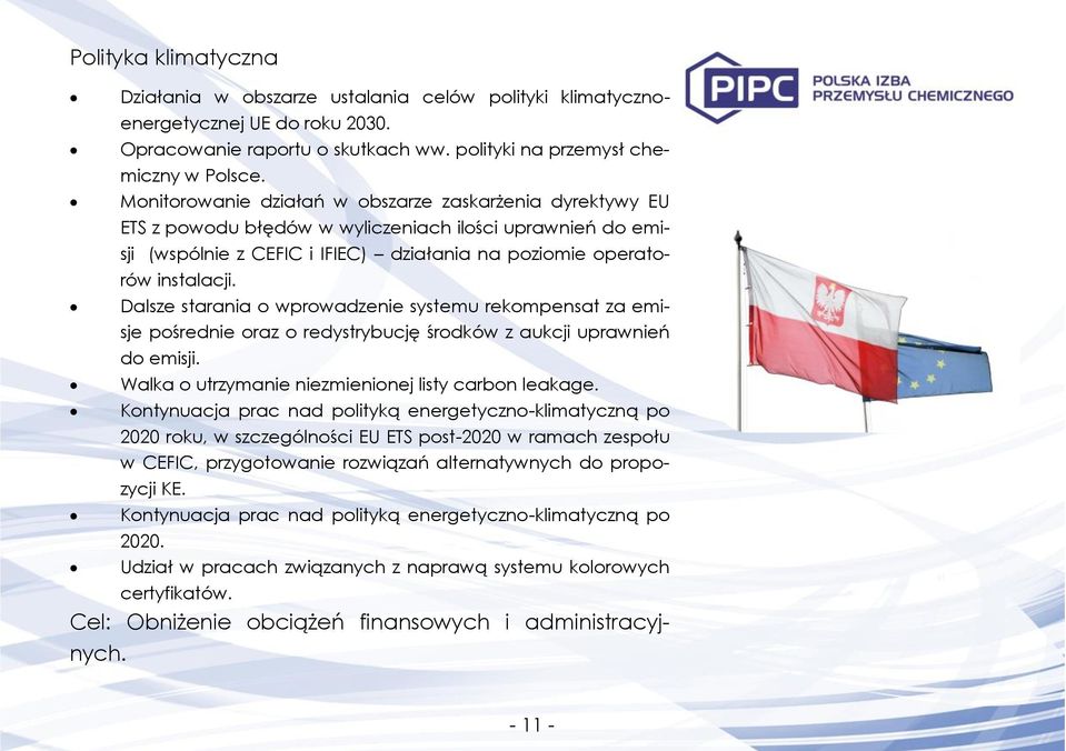 Dalsze starania o wprowadzenie systemu rekompensat za emisje pośrednie oraz o redystrybucję środków z aukcji uprawnień do emisji. Walka o utrzymanie niezmienionej listy carbon leakage.