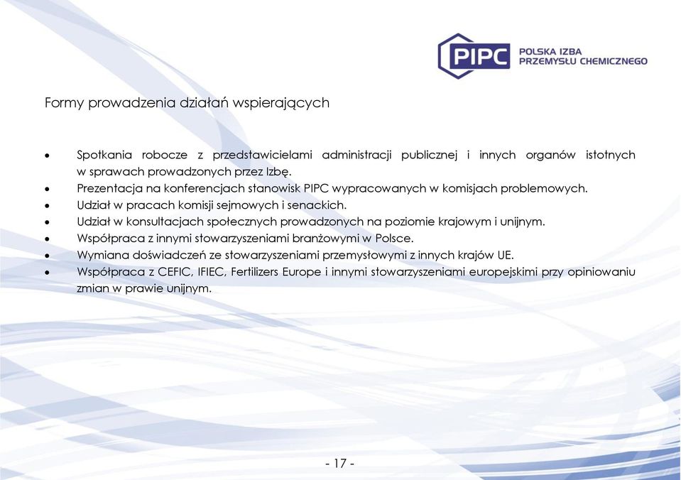 Udział w konsultacjach społecznych prowadzonych na poziomie krajowym i unijnym. Współpraca z innymi stowarzyszeniami branżowymi w Polsce.