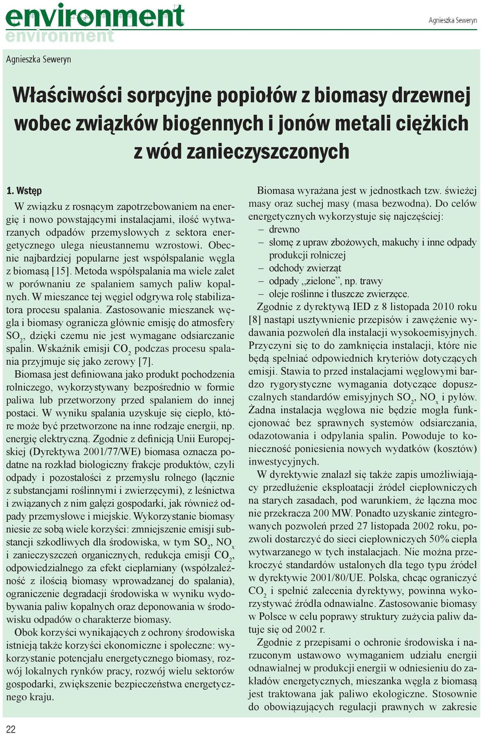 Obecnie najbardziej popularne jest współspalanie węgla z biomasą [15]. Metoda współspalania ma wiele zalet w porównaniu ze spalaniem samych paliw kopalnych.